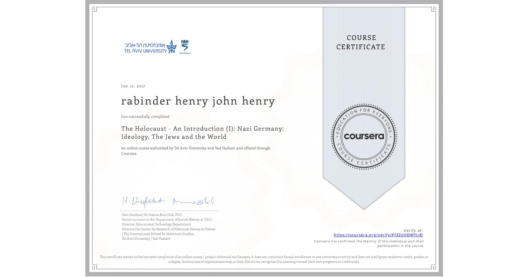 View certificate for rabinder henry john henry, The Holocaust - An Introduction (I): Nazi Germany: Ideology, The Jews and the World, an online non-credit course authorized by Tel Aviv University & Yad Vashem and offered through Coursera
