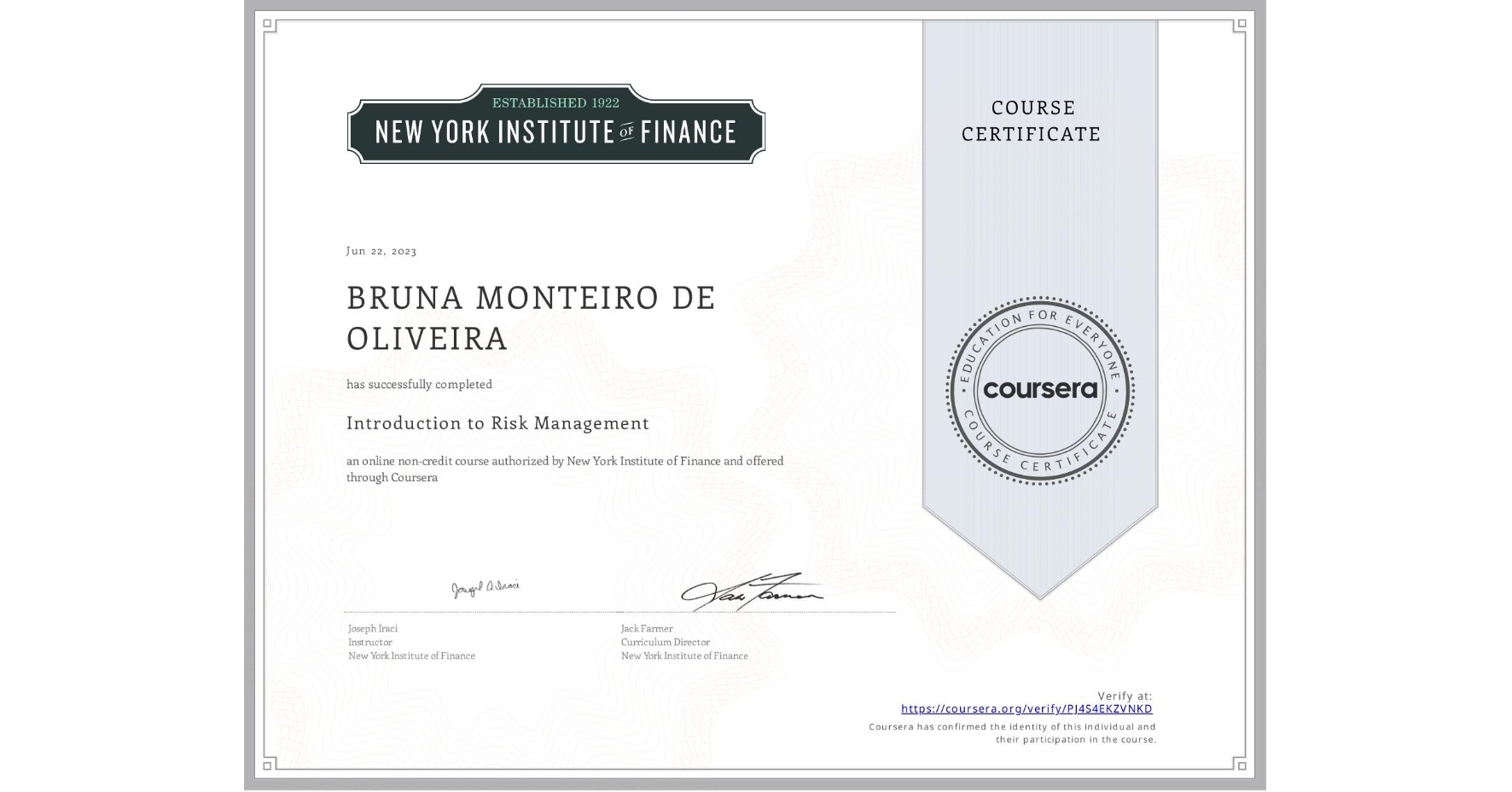 View certificate for BRUNA MONTEIRO DE OLIVEIRA, Introduction to Risk Management, an online non-credit course authorized by New York Institute of Finance and offered through Coursera