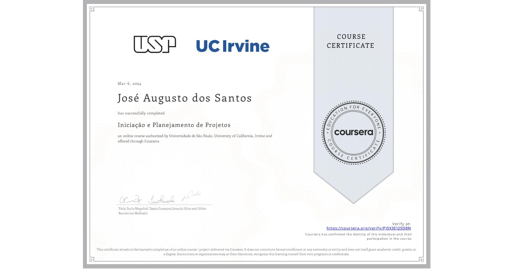 View certificate for José Augusto dos Santos, Iniciação e Planejamento de Projetos, an online non-credit course authorized by Universidade de São Paulo & University of California, Irvine and offered through Coursera