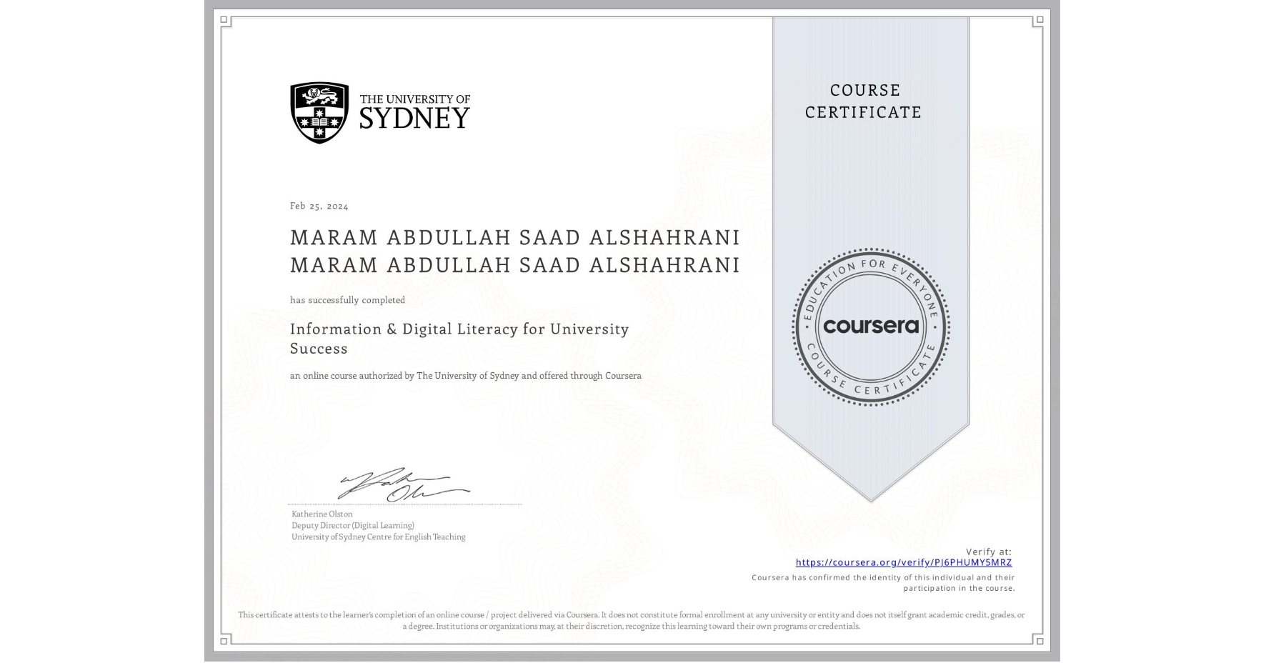 View certificate for MARAM ABDULLAH SAAD ALSHAHRANI MARAM ABDULLAH SAAD ALSHAHRANI, Information & Digital Literacy for University Success, an online non-credit course authorized by The University of Sydney and offered through Coursera
