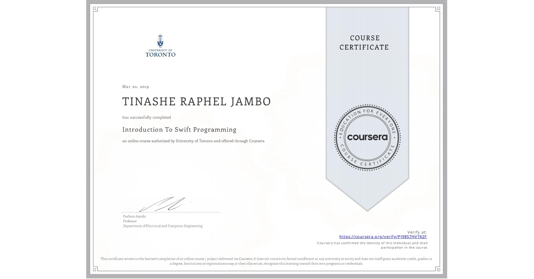 View certificate for TINASHE RAPHEL JAMBO, Introduction To Swift Programming, an online non-credit course authorized by University of Toronto and offered through Coursera