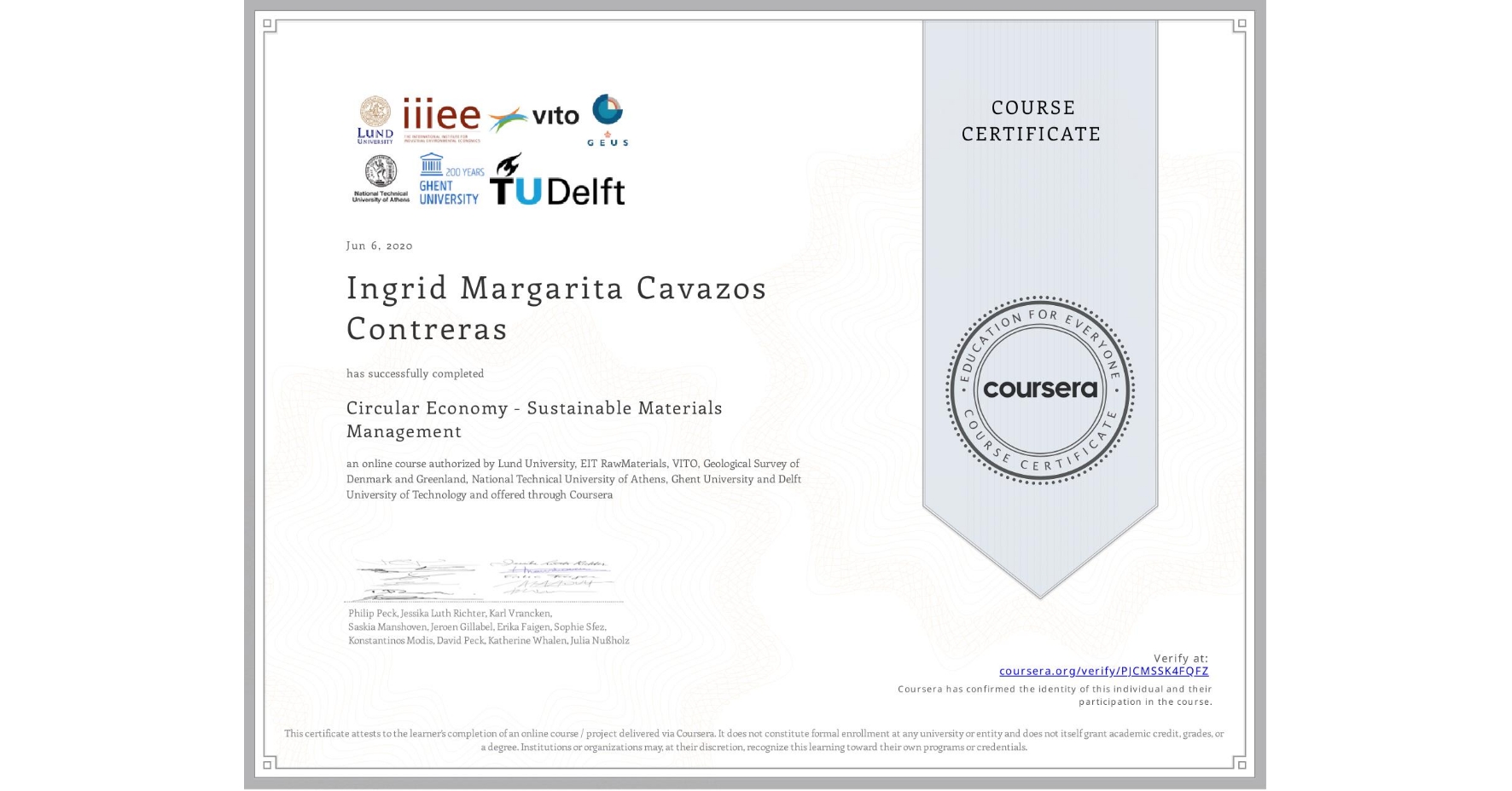 View certificate for Ingrid Margarita Cavazos Contreras, Circular Economy - Sustainable Materials Management, an online non-credit course authorized by Lund University, EIT RawMaterials, VITO, Geological Survey of Denmark and Greenland, National Technical University of Athens, Ghent University & Delft University of Technology and offered through Coursera