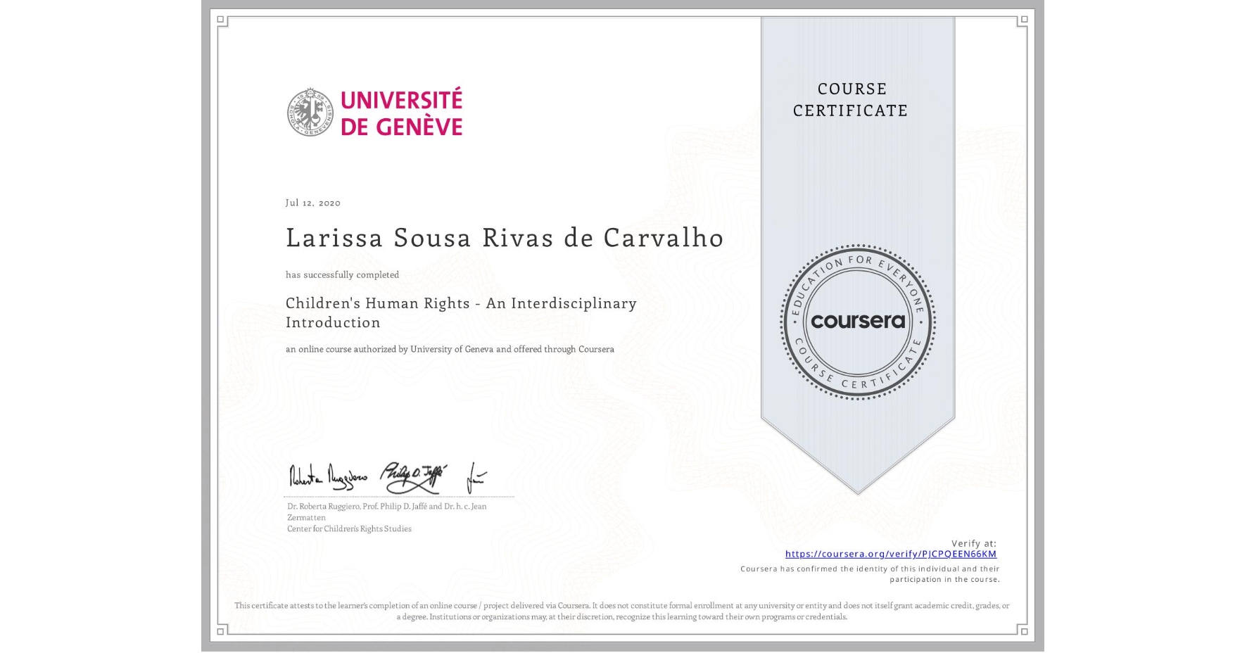 View certificate for Larissa Sousa Rivas de Carvalho, Children's Human Rights - An Interdisciplinary Introduction, an online non-credit course authorized by University of Geneva and offered through Coursera