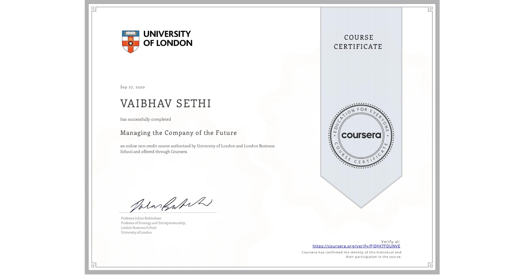 View certificate for VAIBHAV SETHI, Managing the Company of the Future, an online non-credit course authorized by University of London & London Business School and offered through Coursera