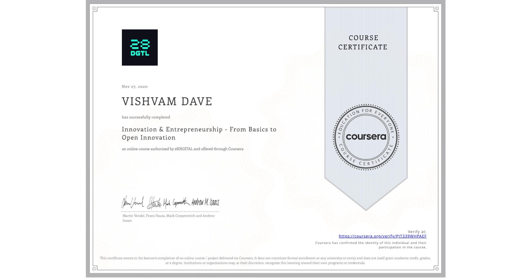 View certificate for VISHVAM DAVE, Innovation & Entrepreneurship - From Basics to Open Innovation, an online non-credit course authorized by 28DIGITAL and offered through Coursera