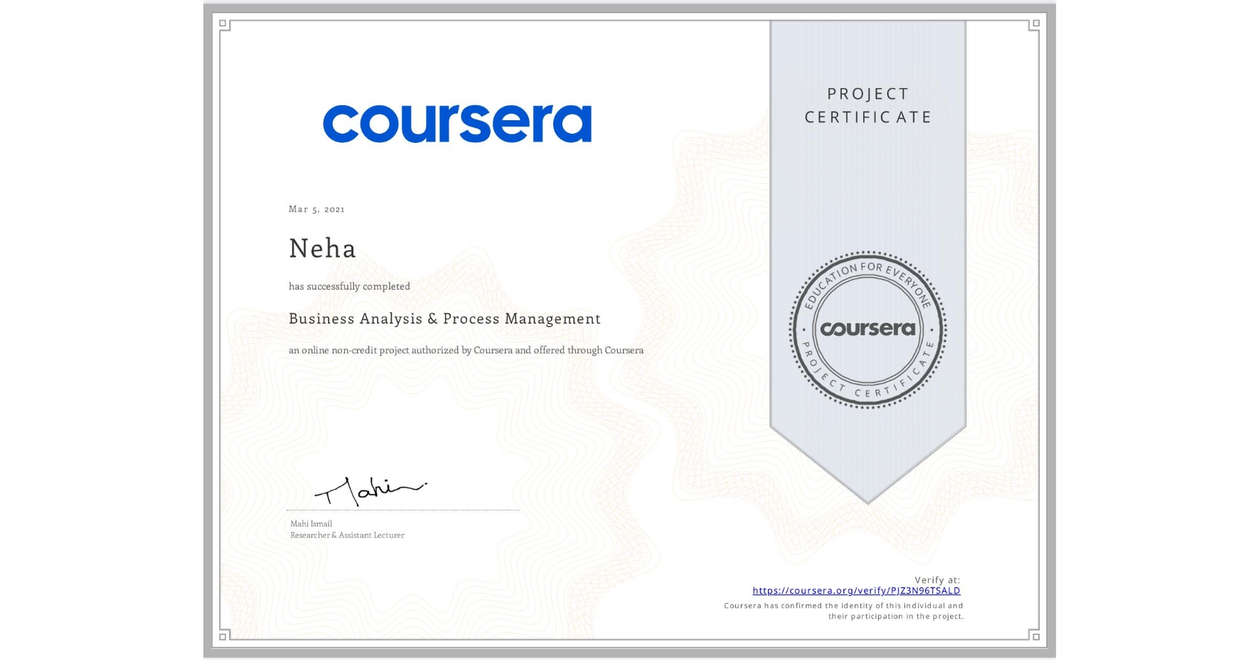 View certificate for Neha , Business Analysis & Process Management, an online non-credit course authorized by Coursera and offered through Coursera