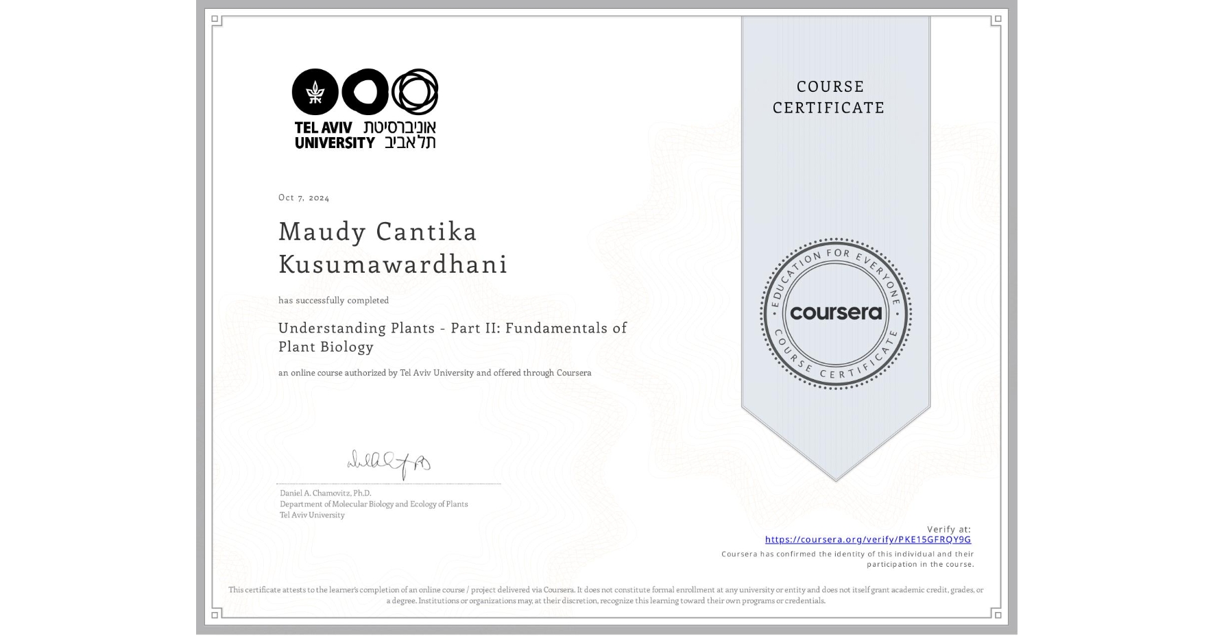 View certificate for Maudy Cantika Kusumawardhani, Understanding Plants - Part II: Fundamentals of Plant Biology, an online non-credit course authorized by Tel Aviv University and offered through Coursera