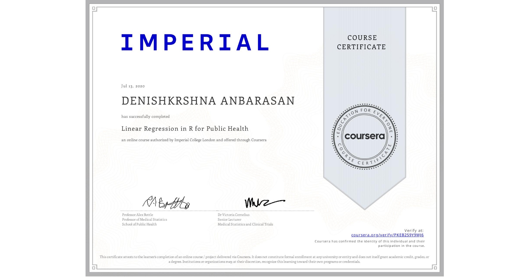 View certificate for DENISHKRSHNA ANBARASAN, Linear Regression in R for Public Health , an online non-credit course authorized by Imperial College London and offered through Coursera