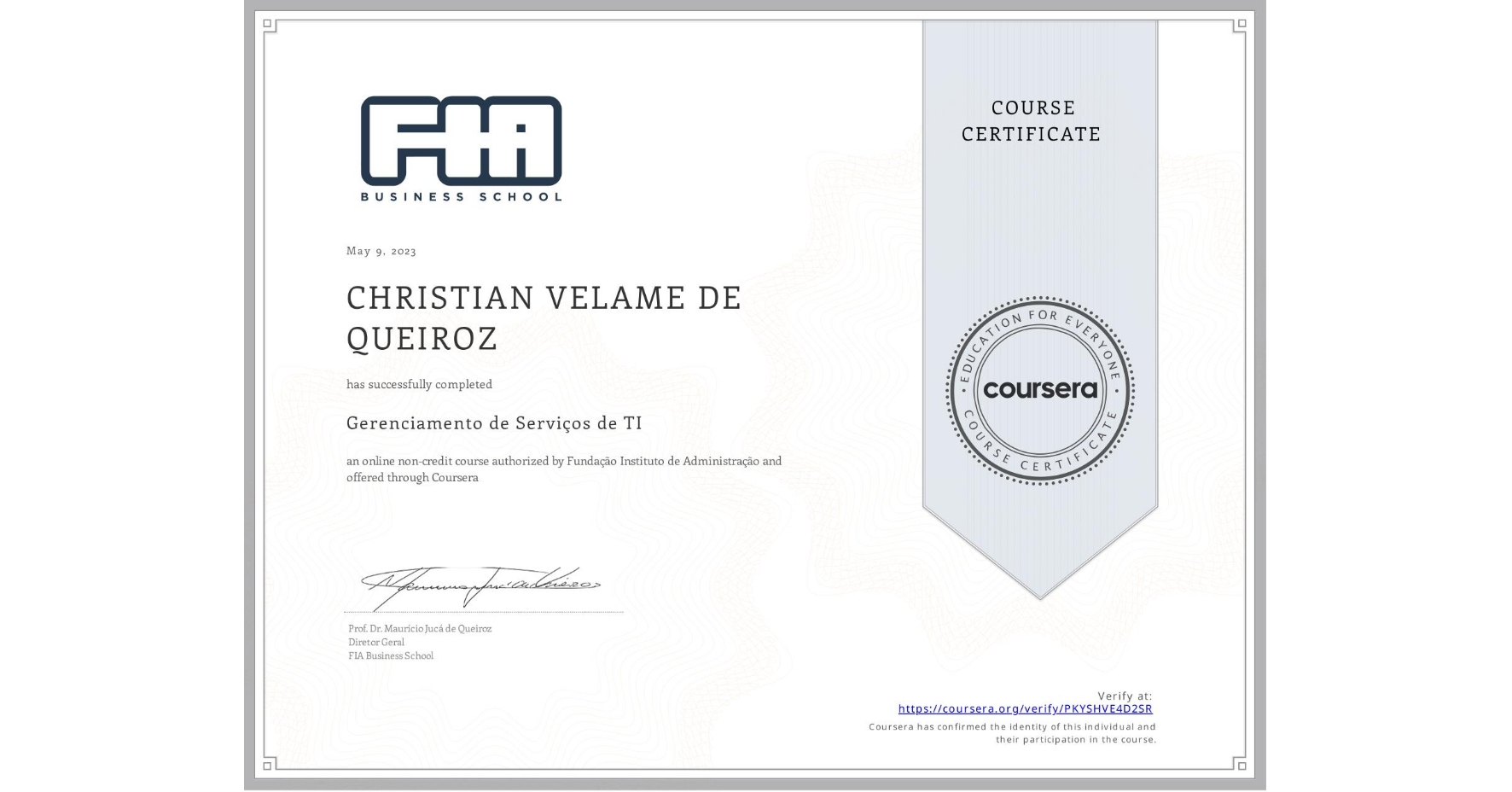 View certificate for CHRISTIAN VELAME DE QUEIROZ  , Gerenciamento de Serviços de TI, an online non-credit course authorized by Fundação Instituto de Administração and offered through Coursera