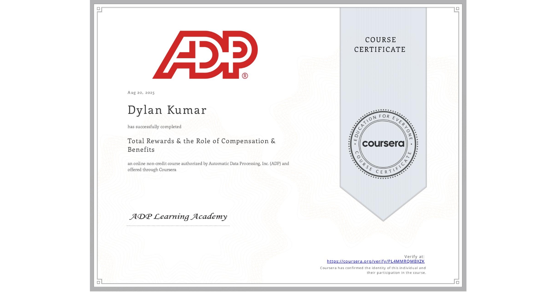 View certificate for Dylan Kumar, Total Rewards & the Role of Compensation & Benefits, an online non-credit course authorized by Automatic Data Processing, Inc. (ADP) and offered through Coursera