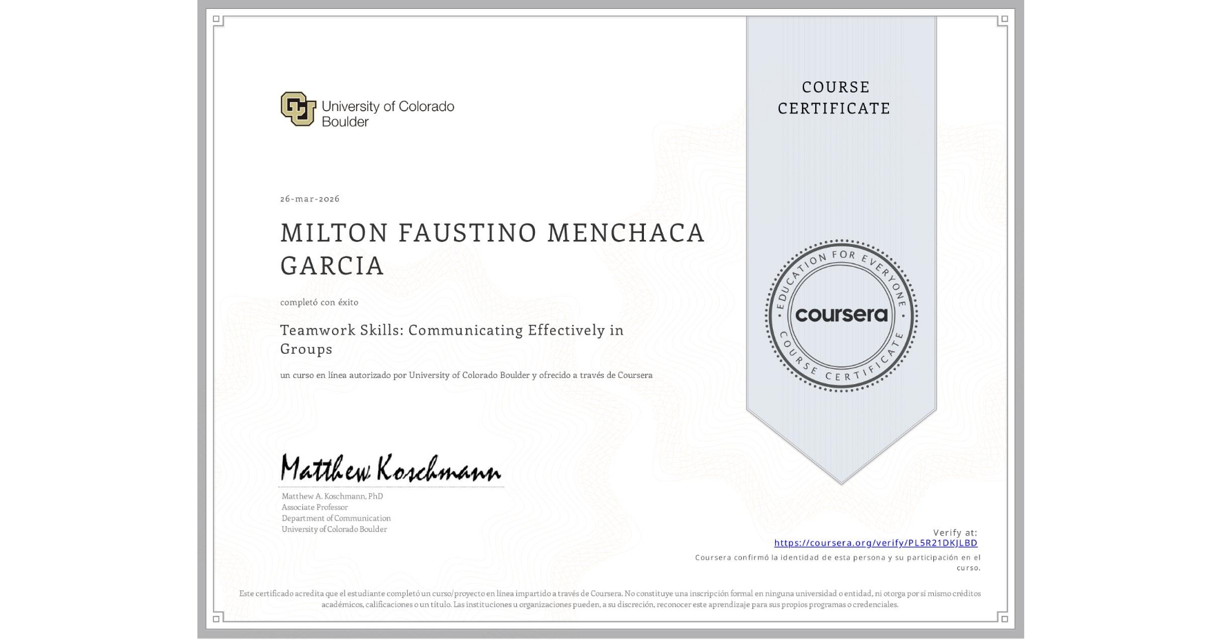 View certificate for MILTON FAUSTINO MENCHACA GARCIA, Teamwork Skills: Communicating Effectively in Groups, an online non-credit course authorized by University of Colorado Boulder and offered through Coursera