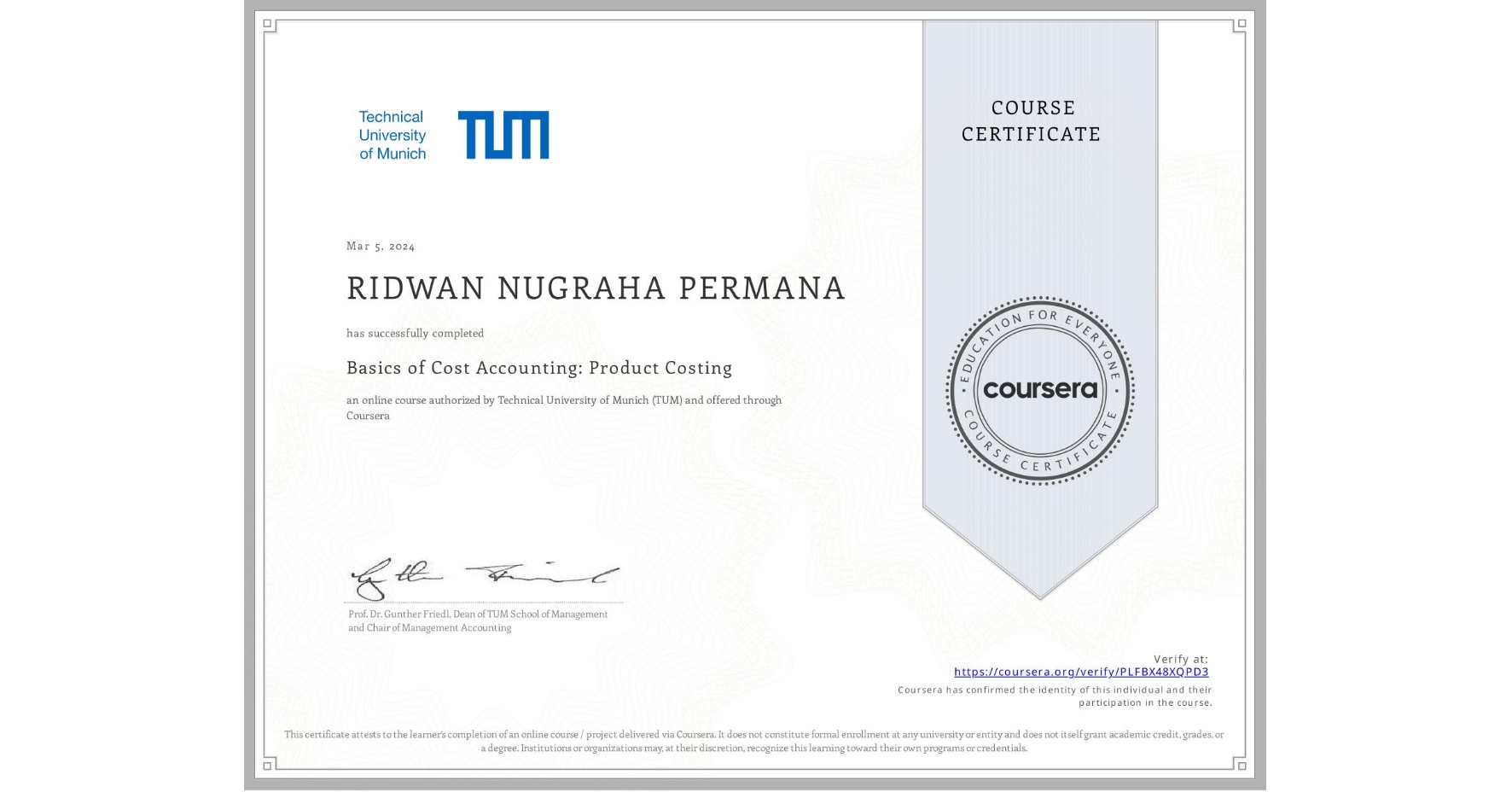 View certificate for RIDWAN NUGRAHA PERMANA, Basics of Cost Accounting: Product Costing, an online non-credit course authorized by Technical University of Munich (TUM) and offered through Coursera