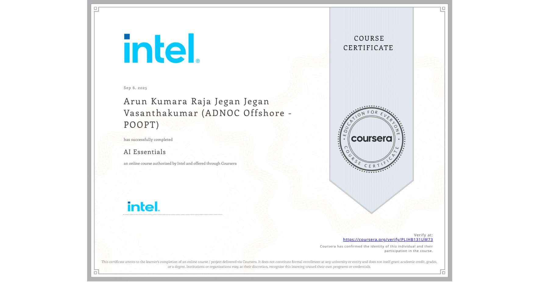 View certificate for Arun Kumara Raja Jegan Jegan Vasanthakumar (ADNOC Offshore - POOPT), AI Essentials , an online non-credit course authorized by Intel and offered through Coursera