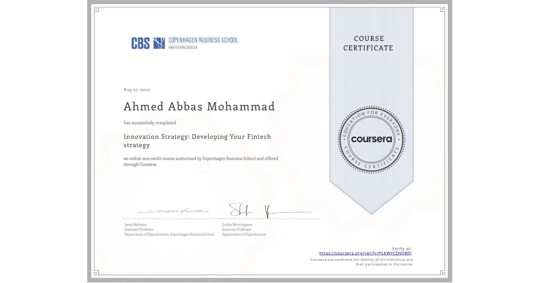 View certificate for Ahmed Abbas Mohammad, Innovation Strategy: Developing Your Fintech strategy, an online non-credit course authorized by Copenhagen Business School and offered through Coursera
