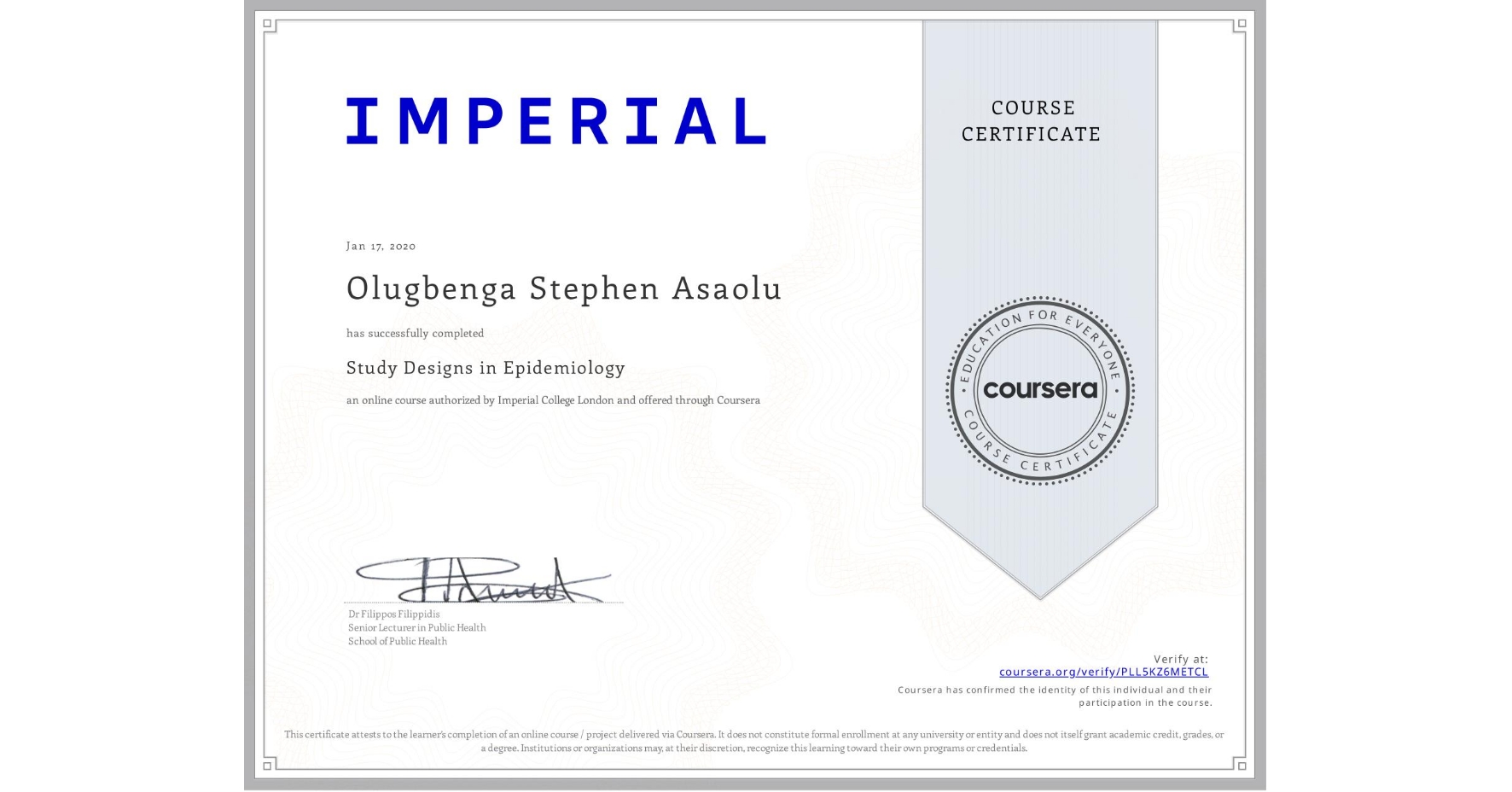 View certificate for Olugbenga Stephen Asaolu, Study Designs in Epidemiology, an online non-credit course authorized by Imperial College London and offered through Coursera