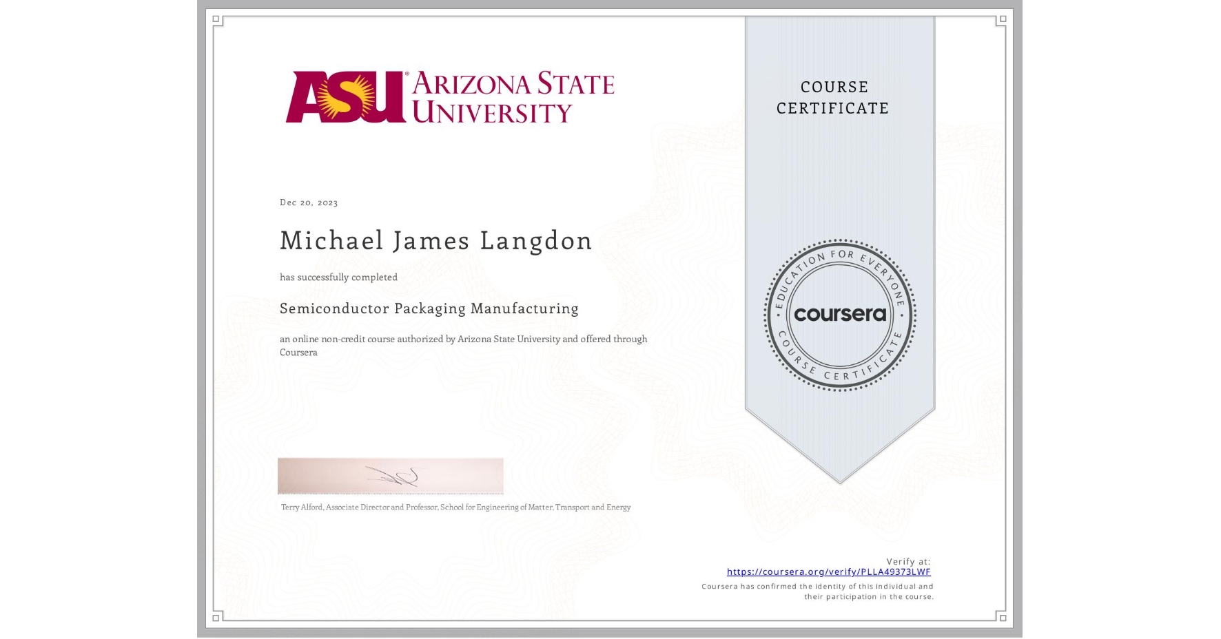 View certificate for Michael James Langdon, Semiconductor Packaging Manufacturing , an online non-credit course authorized by Arizona State University and offered through Coursera