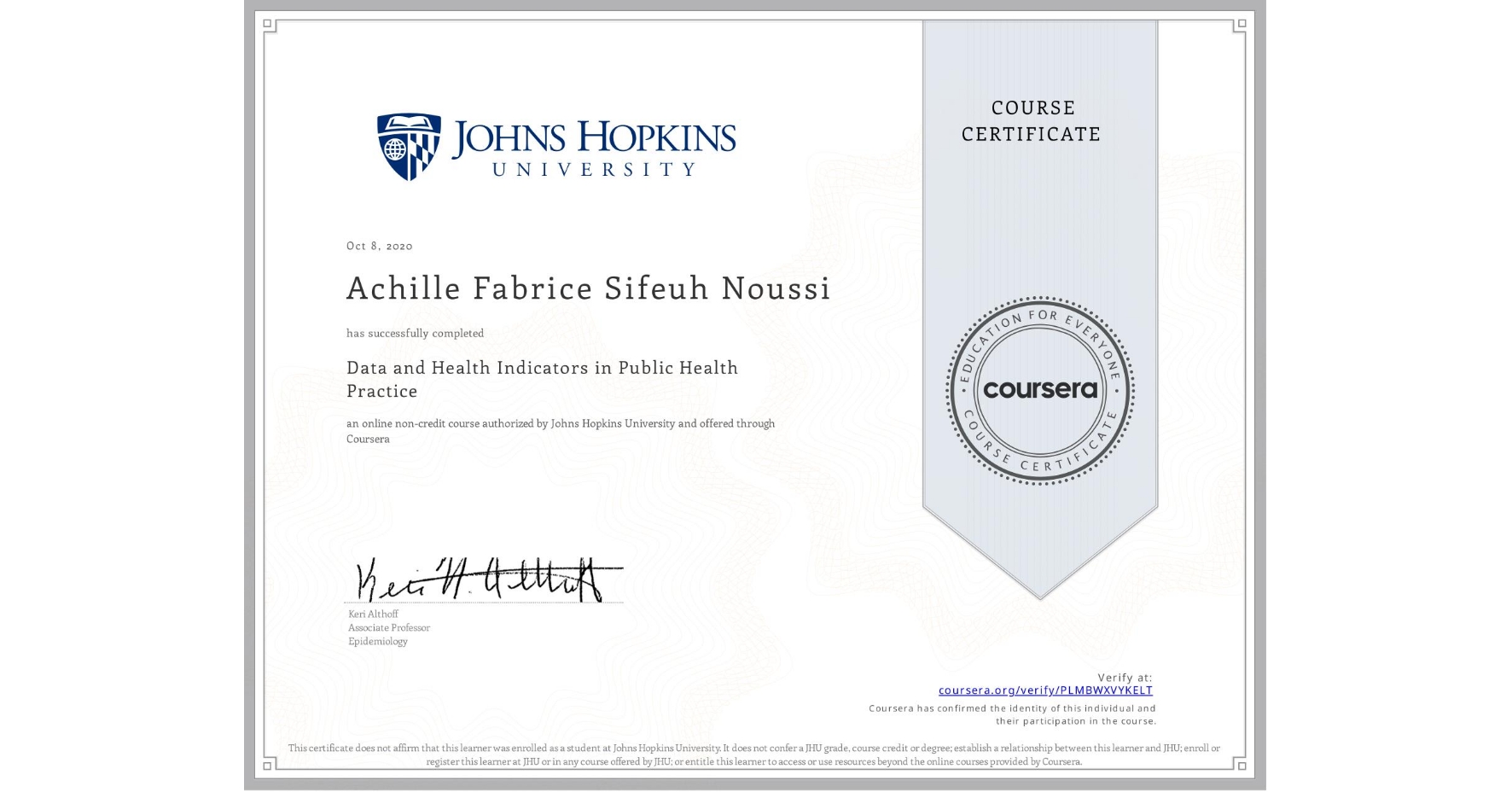 View certificate for Achille Fabrice Sifeuh Noussi, Data and Health Indicators in Public Health Practice, an online non-credit course authorized by Johns Hopkins University and offered through Coursera