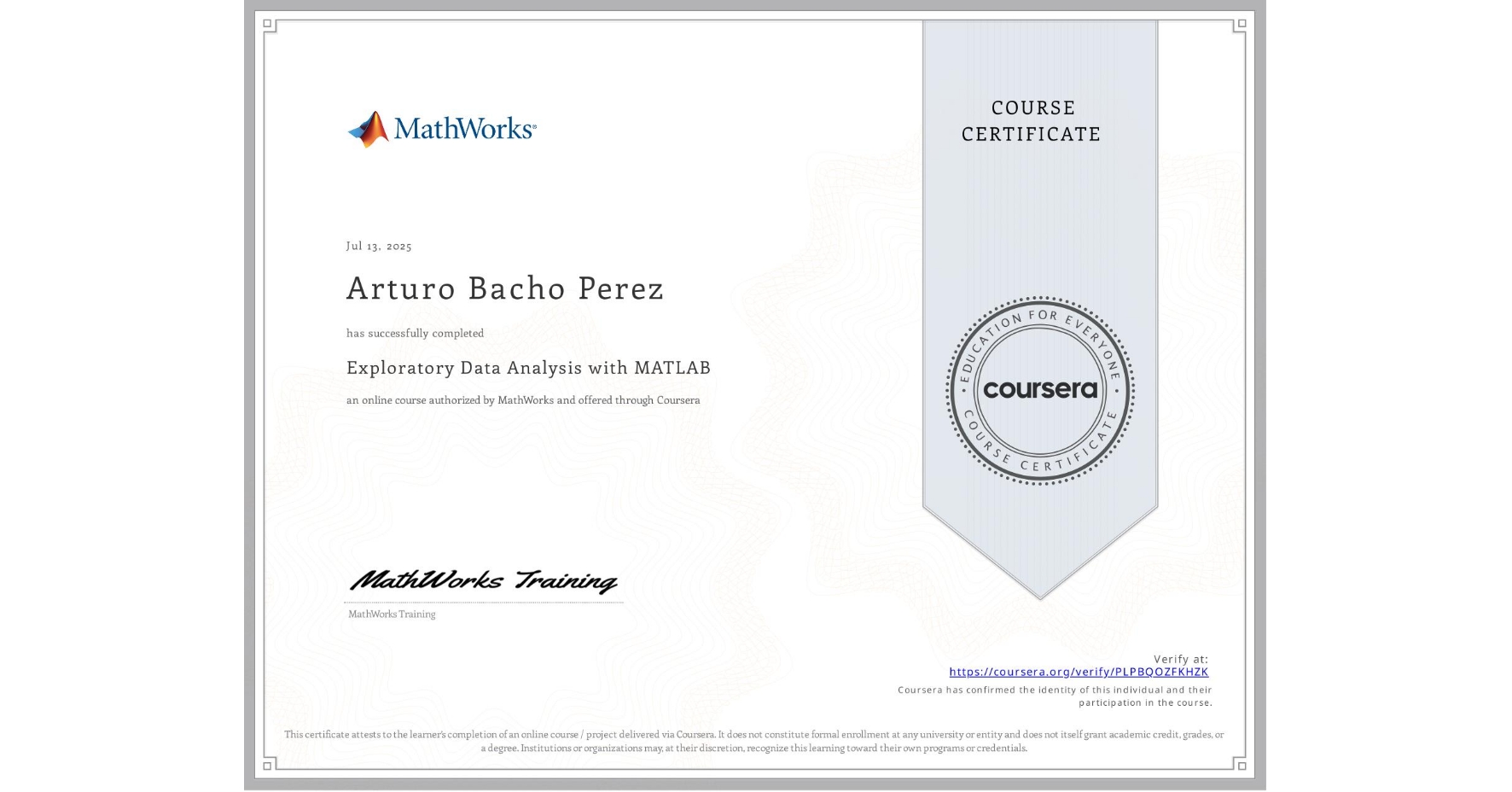 View certificate for Arturo Bacho Perez, Exploratory Data Analysis with MATLAB, an online non-credit course authorized by MathWorks and offered through Coursera