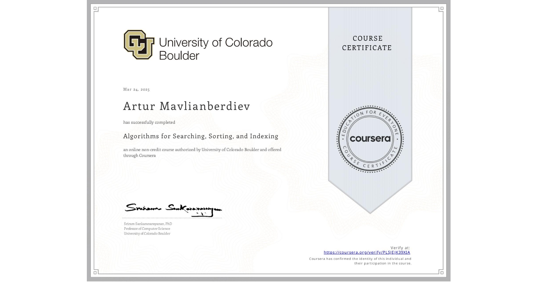 View certificate for Artur Mavlianberdiev, Algorithms for Searching, Sorting, and Indexing, an online non-credit course authorized by University of Colorado Boulder and offered through Coursera