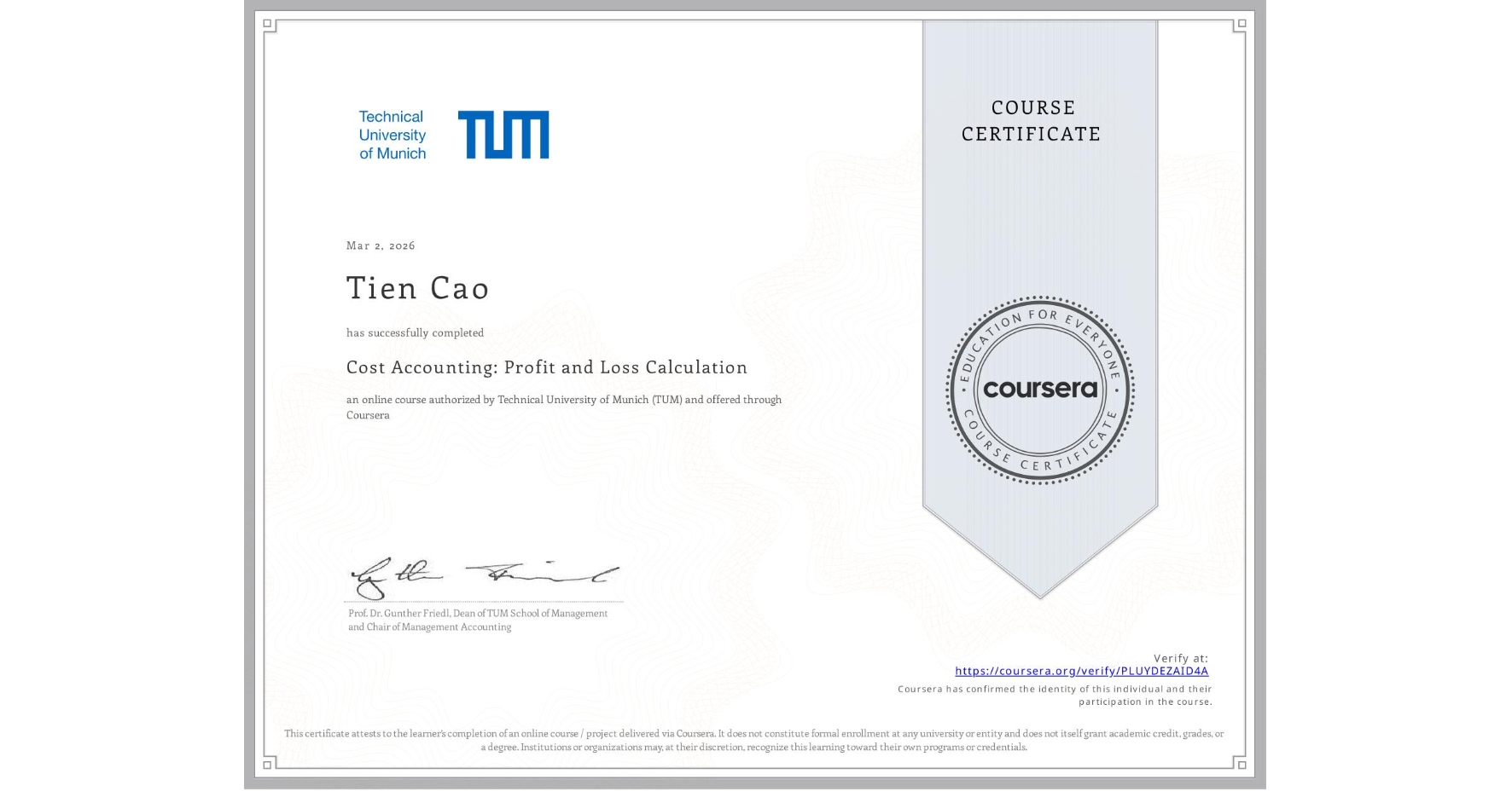 View certificate for Tien Cao, Cost Accounting: Profit and Loss Calculation, an online non-credit course authorized by Technical University of Munich (TUM) and offered through Coursera