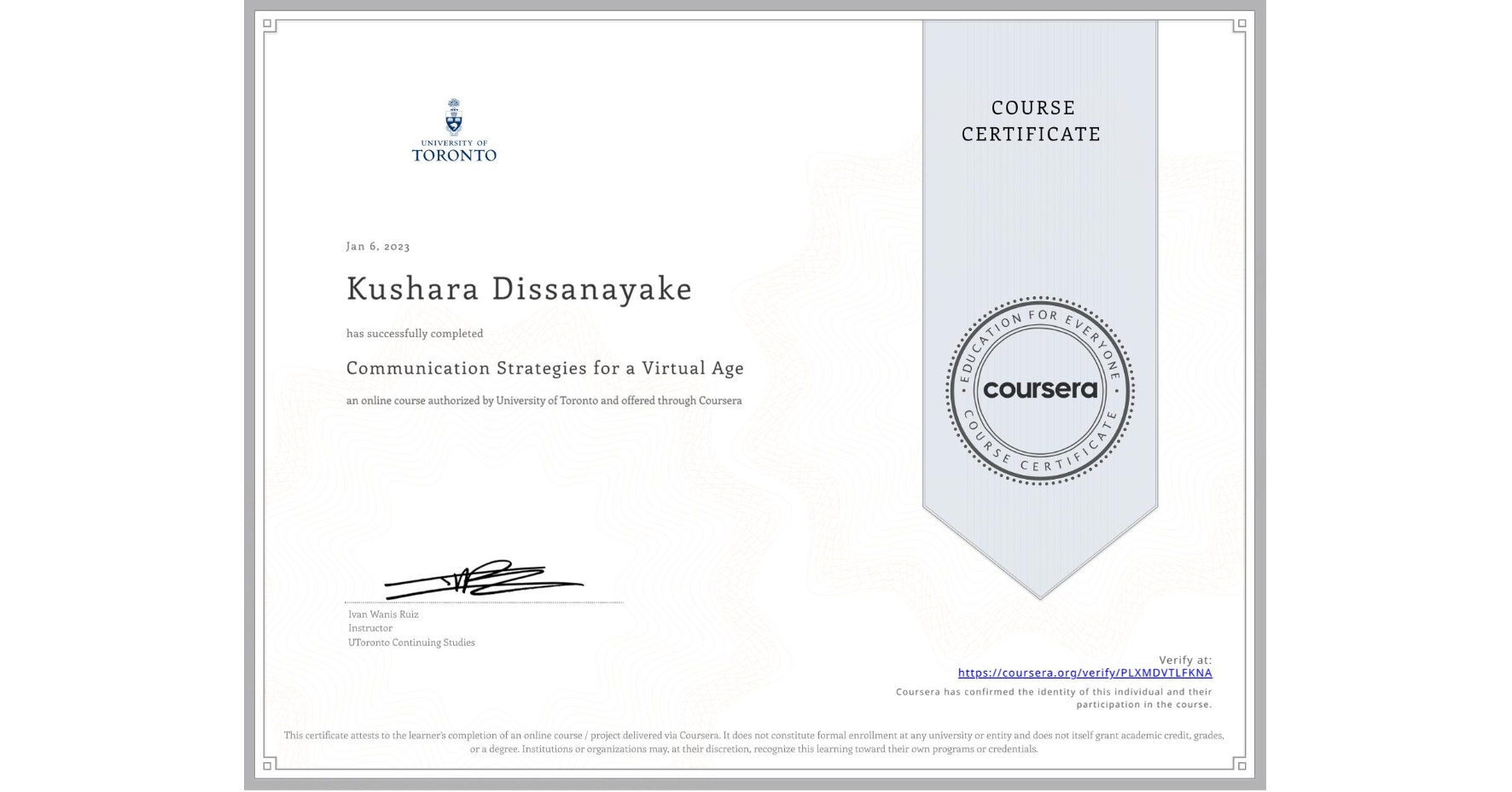 View certificate for Kushara Dissanayake, Communication Strategies for a Virtual Age, an online non-credit course authorized by University of Toronto and offered through Coursera