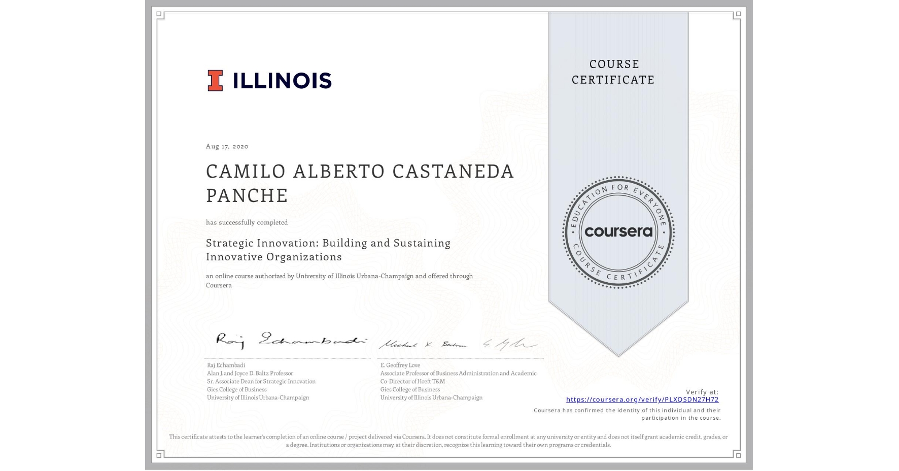 View certificate for CAMILO ALBERTO CASTANEDA PANCHE, Strategic Innovation: Building and Sustaining Innovative Organizations, an online non-credit course authorized by University of Illinois Urbana-Champaign and offered through Coursera