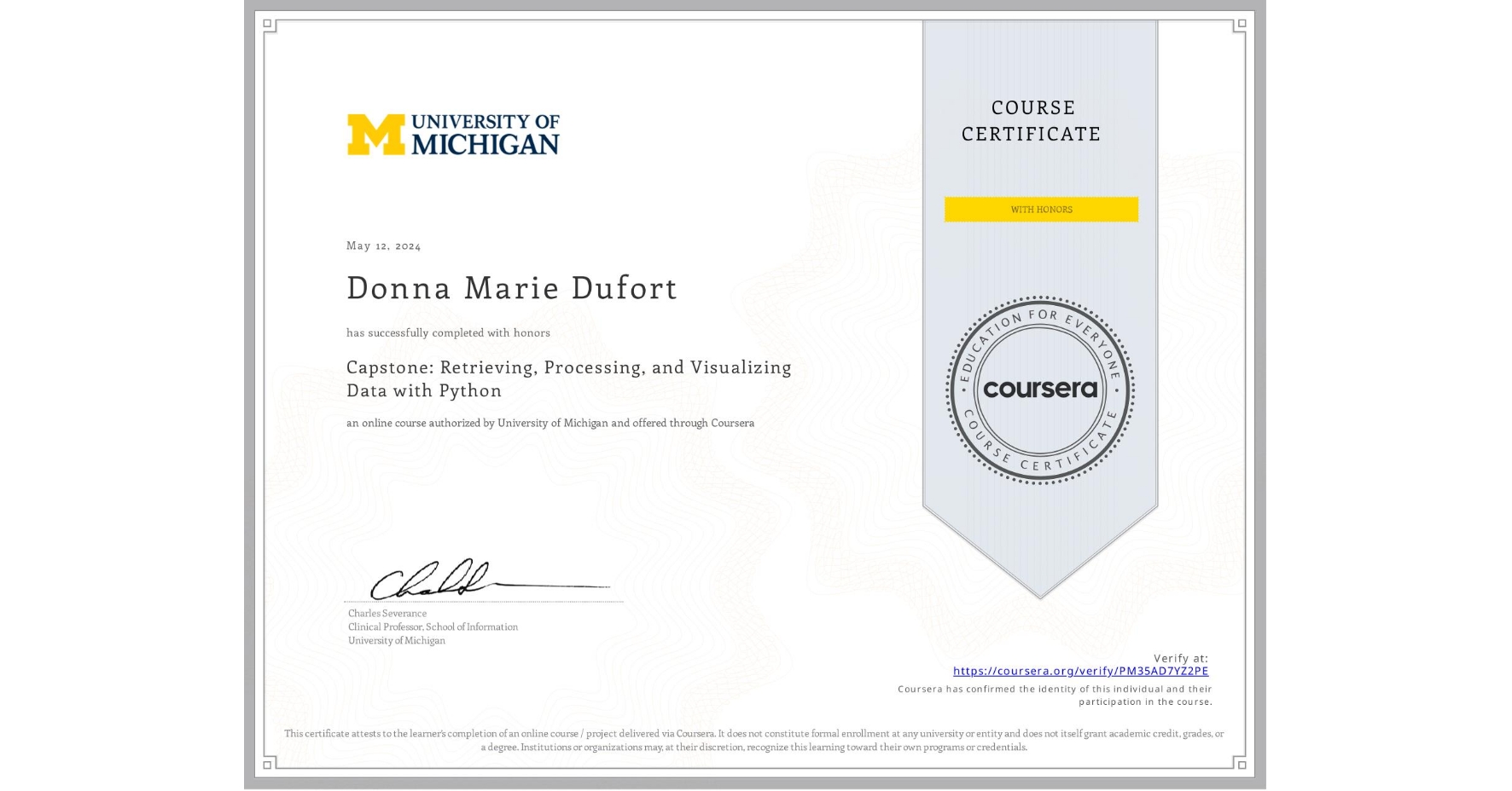 View certificate for Donna Marie Dufort, Capstone: Retrieving, Processing, and Visualizing Data with Python, an online non-credit course authorized by University of Michigan and offered through Coursera
