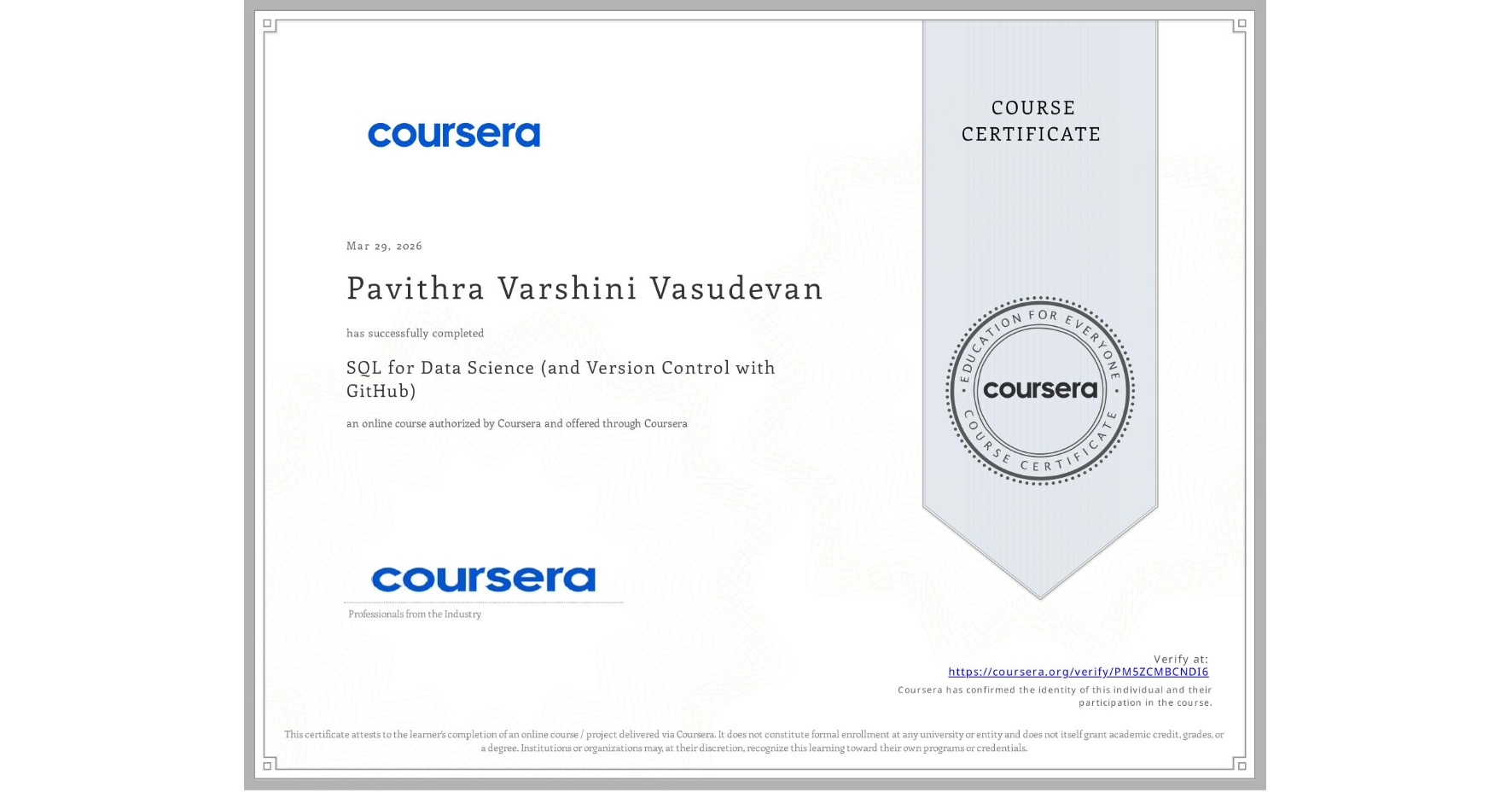 View certificate for Pavithra Varshini Vasudevan, SQL for Data Science (and Version Control with GitHub), an online non-credit course authorized by Coursera and offered through Coursera
