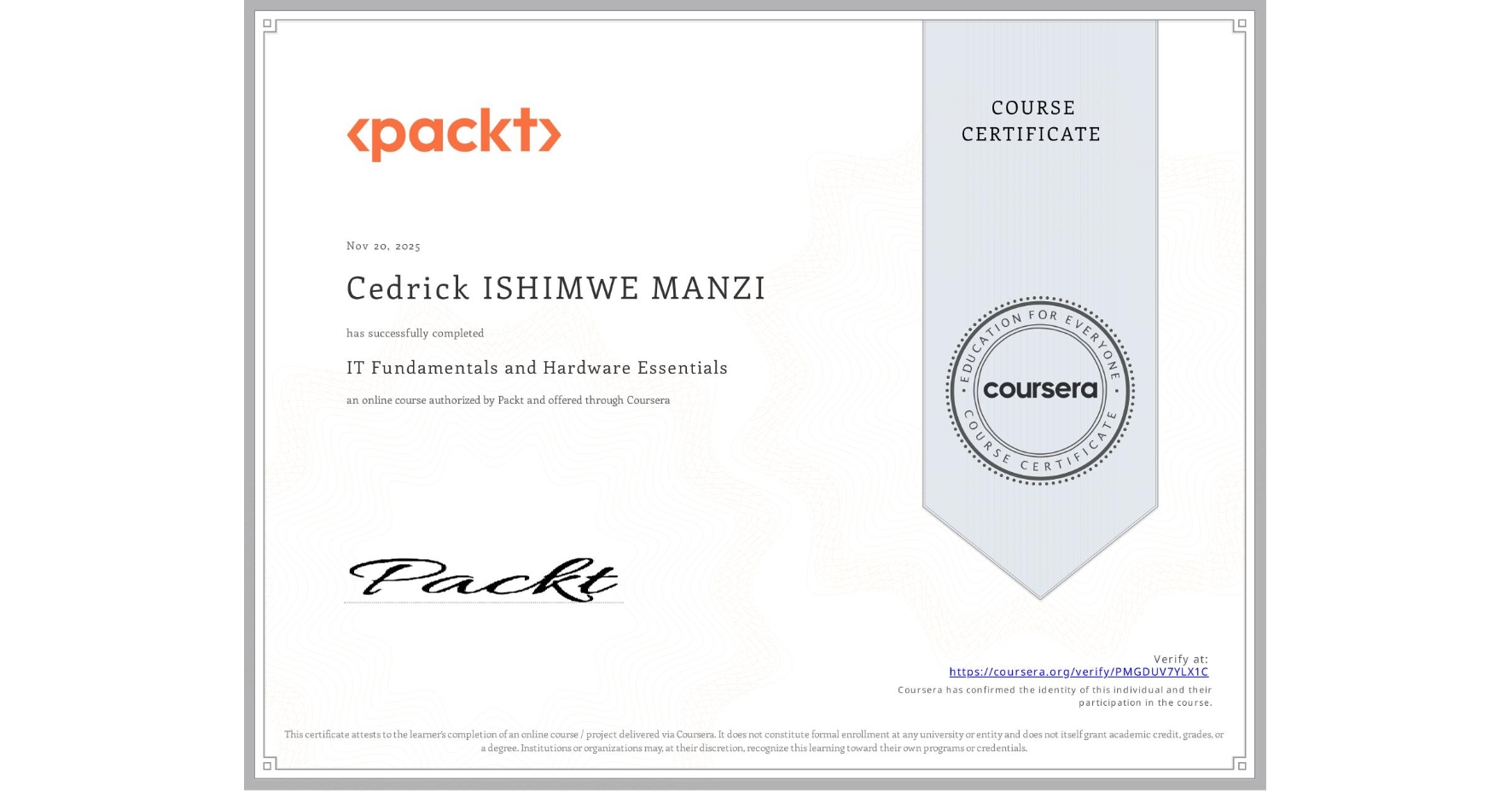 View certificate for Cedrick ISHIMWE MANZI, IT Fundamentals and Hardware Essentials, an online non-credit course authorized by Packt and offered through Coursera
