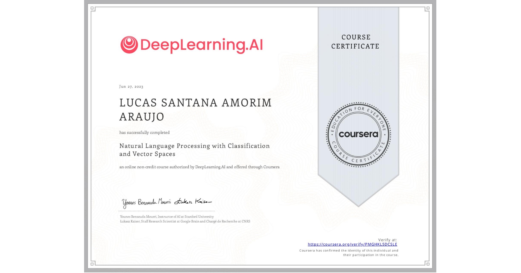 View certificate for LUCAS SANTANA AMORIM ARAUJO, Natural Language Processing with Classification and Vector Spaces, an online non-credit course authorized by DeepLearning.AI and offered through Coursera