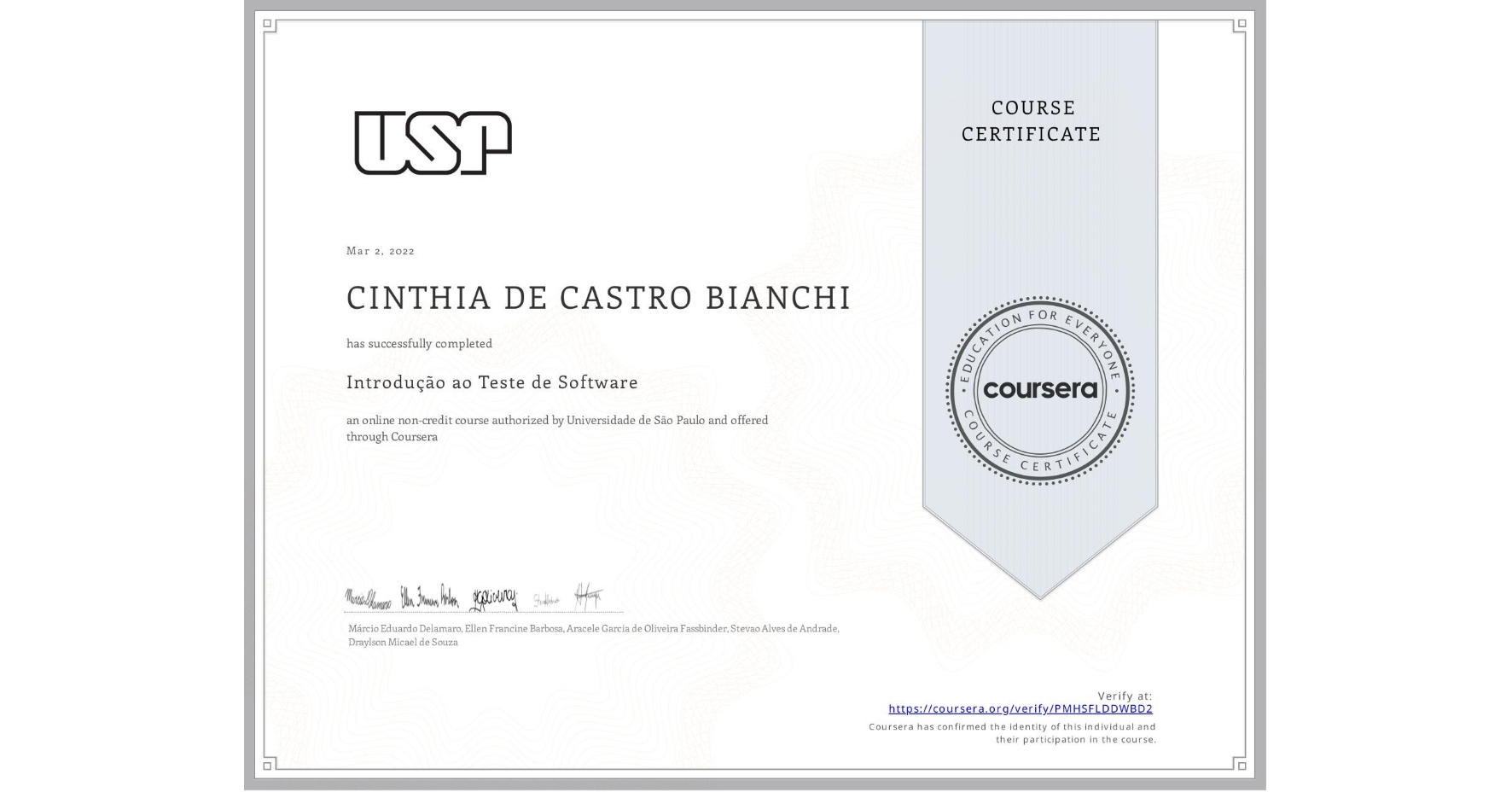 View certificate for CINTHIA DE CASTRO BIANCHI, Introdução ao Teste de Software, an online non-credit course authorized by Universidade de São Paulo and offered through Coursera