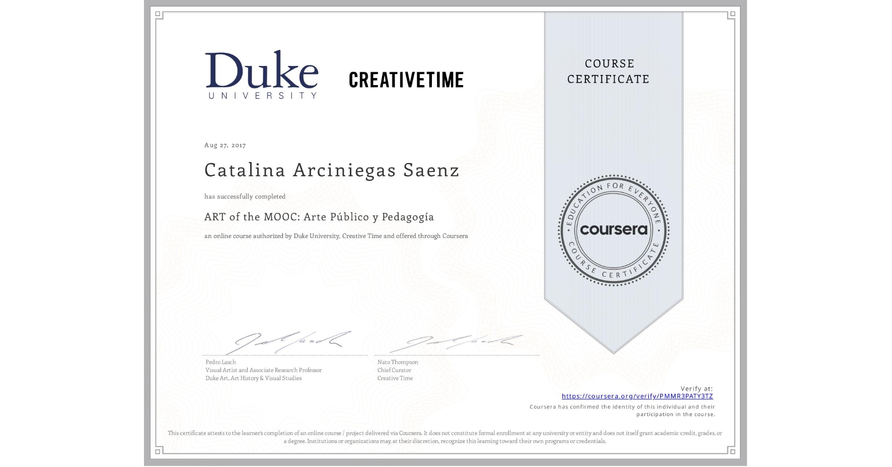 View certificate for Catalina Arciniegas Saenz , ART of the MOOC: Arte Público y Pedagogía , an online non-credit course authorized by Duke University & Creative Time and offered through Coursera