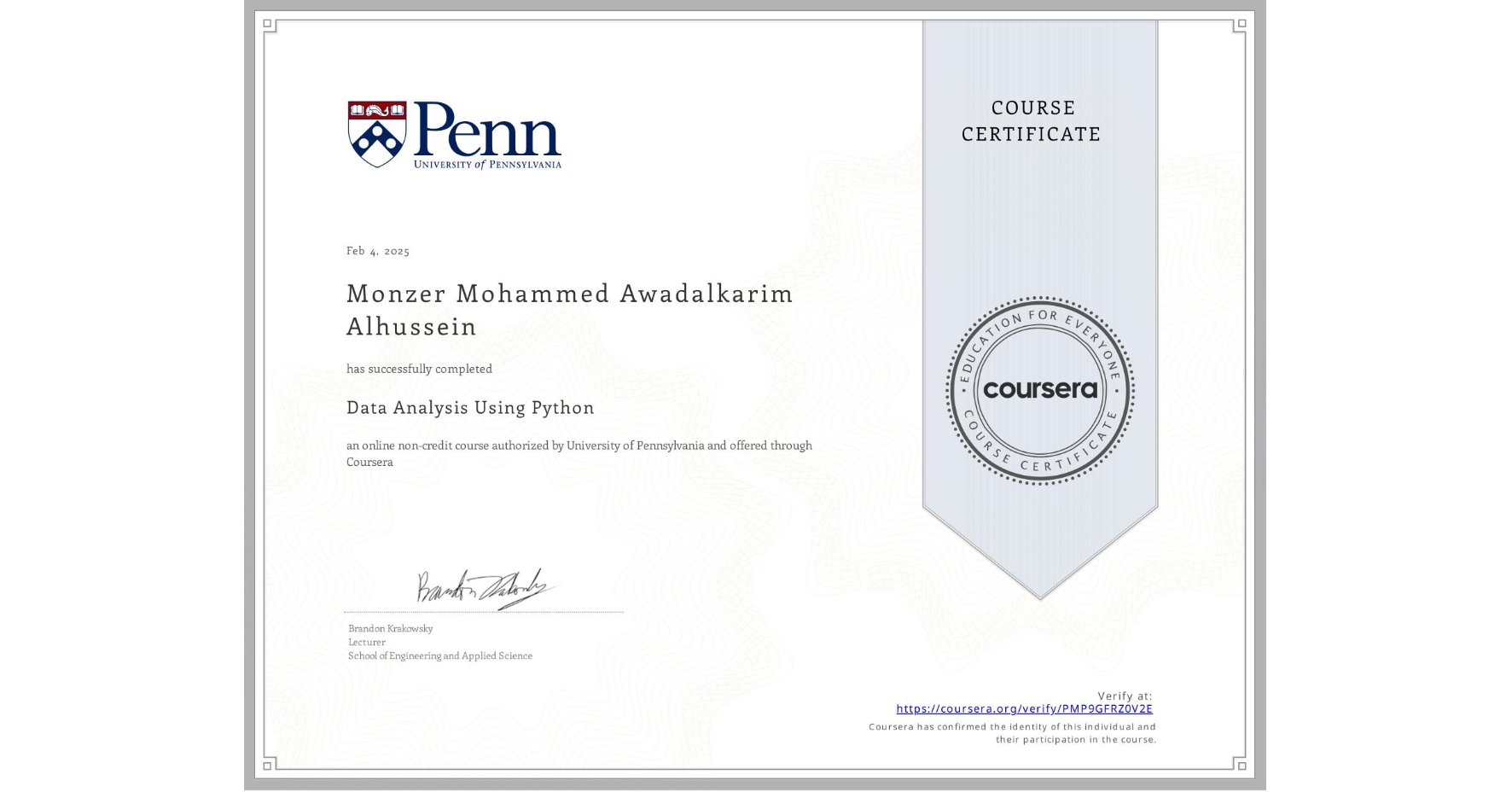 View certificate for Monzer Mohammed Awadalkarim Alhussein  , Data Analysis Using Python, an online non-credit course authorized by University of Pennsylvania and offered through Coursera