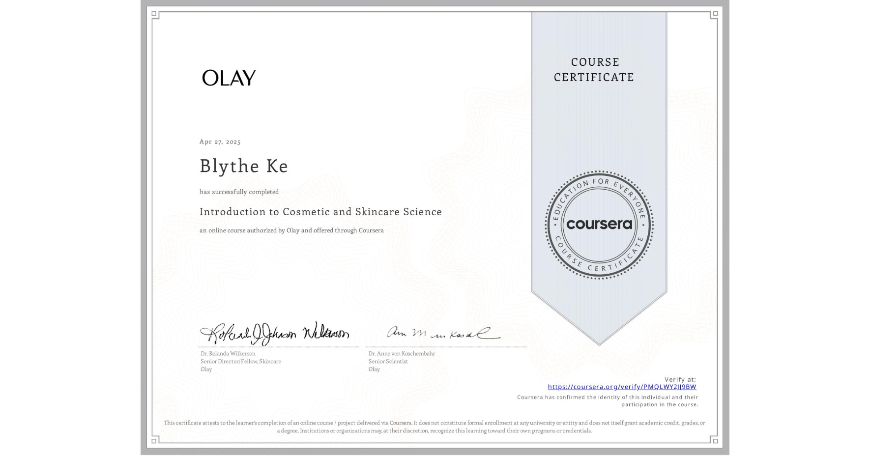 View certificate for Blythe Ke, Introduction to Cosmetic and Skincare Science, an online non-credit course authorized by Olay and offered through Coursera