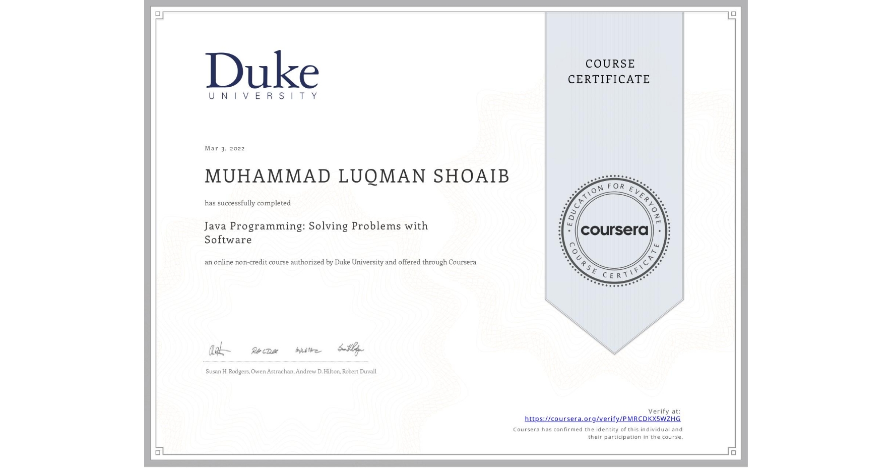 View certificate for MUHAMMAD LUQMAN  SHOAIB, Java Programming: Solving Problems with Software, an online non-credit course authorized by Duke University and offered through Coursera