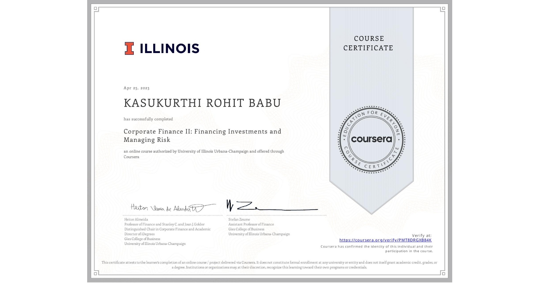 View certificate for KASUKURTHI ROHIT BABU, Corporate Finance II: Financing Investments and Managing Risk, an online non-credit course authorized by University of Illinois Urbana-Champaign and offered through Coursera