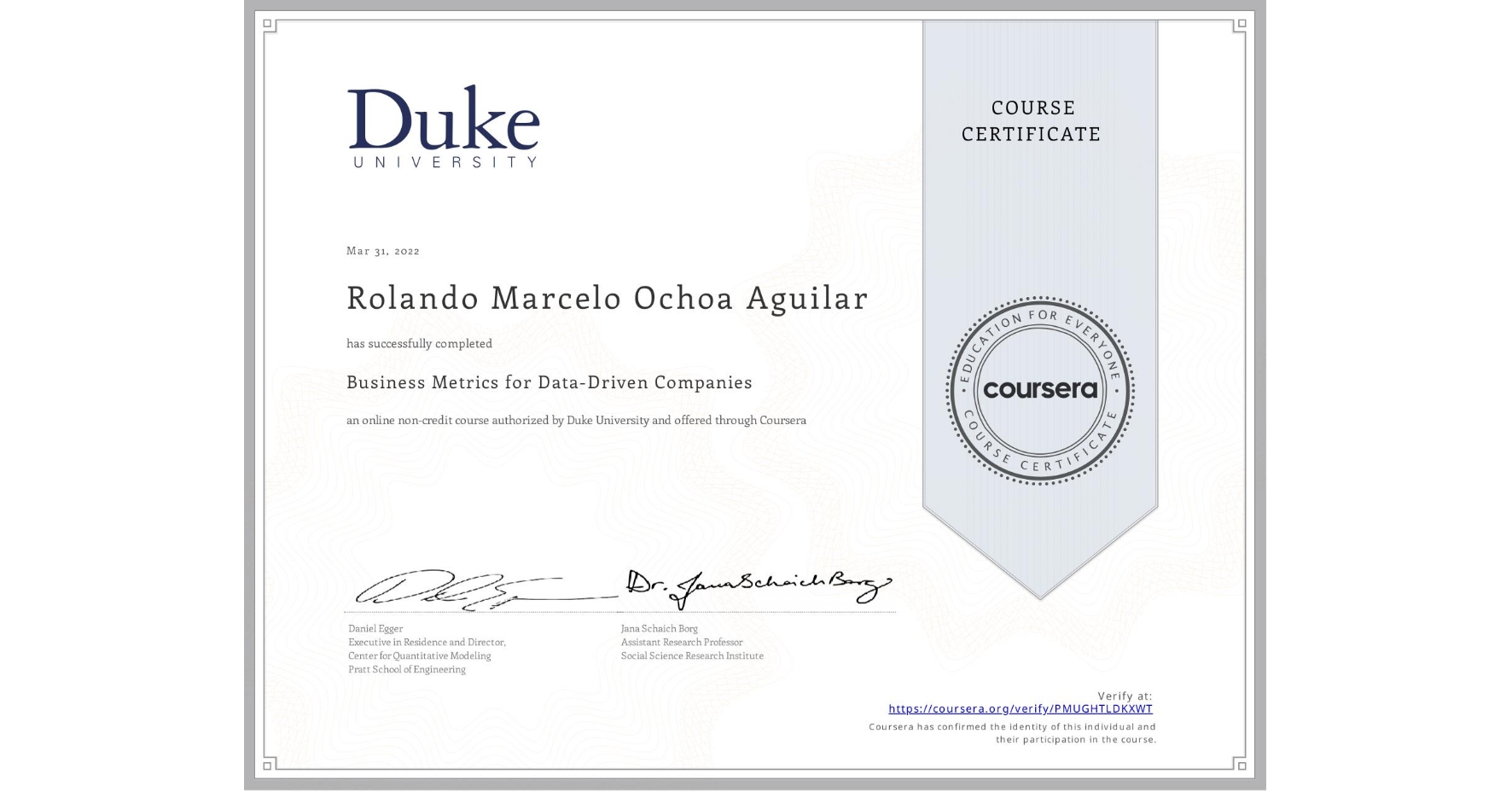 View certificate for Rolando Marcelo Ochoa Aguilar, Business Metrics for Data-Driven Companies, an online non-credit course authorized by Duke University and offered through Coursera