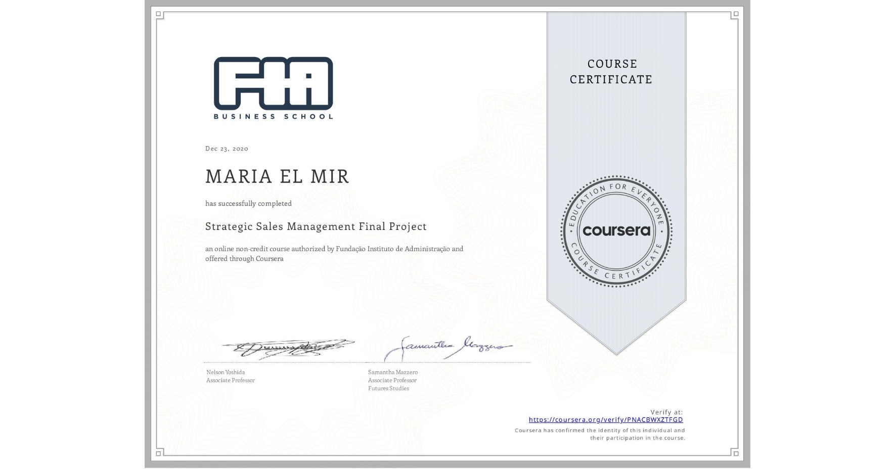 View certificate for MARIA EL MIR, Strategic Sales Management Final Project, an online non-credit course authorized by Fundação Instituto de Administração and offered through Coursera