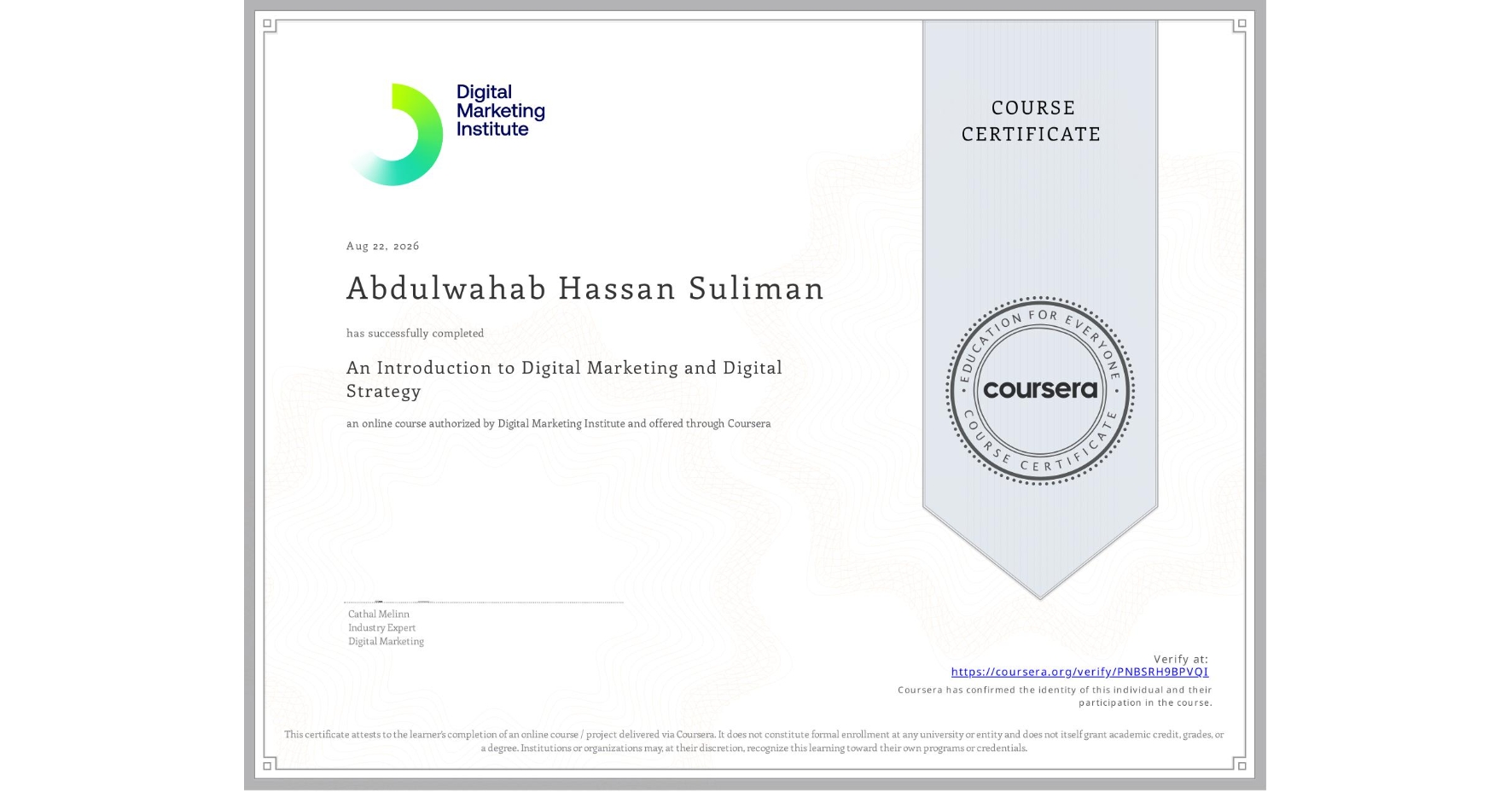 View certificate for Abdulwahab Hassan  Suliman, An Introduction to Digital Marketing and Digital Strategy, an online non-credit course authorized by Digital Marketing Institute and offered through Coursera