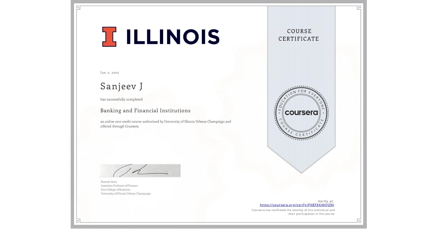 View certificate for Sanjeev J, Banking and Financial Institutions, an online non-credit course authorized by University of Illinois Urbana-Champaign and offered through Coursera