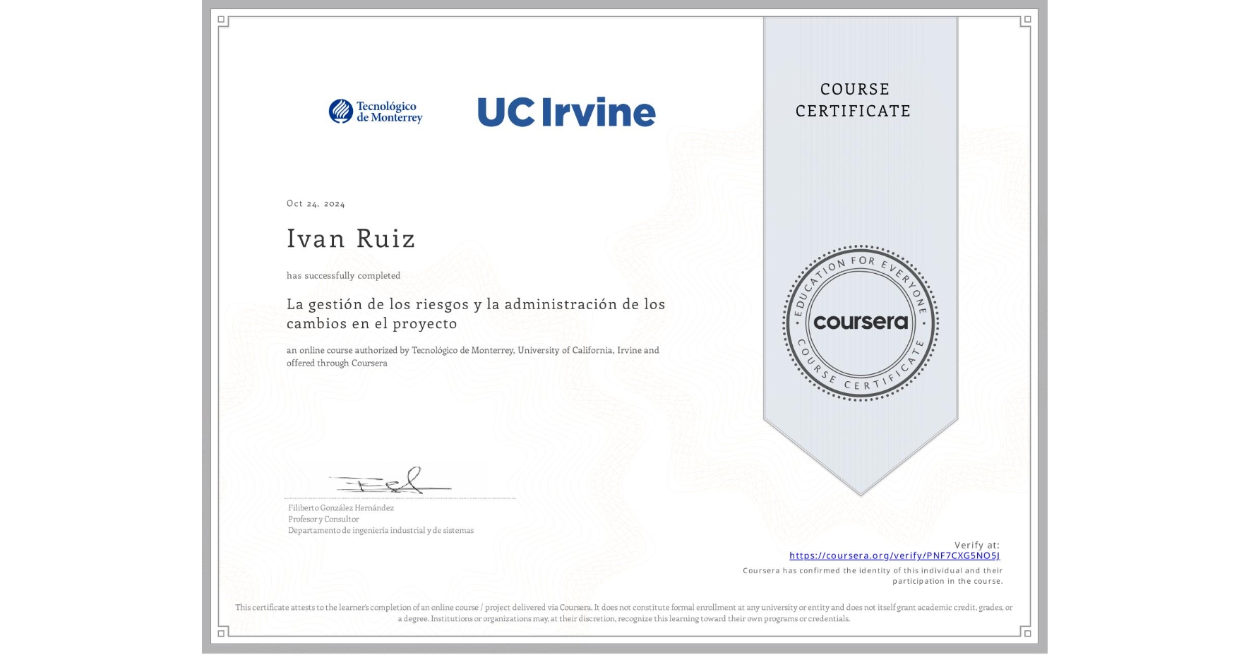 View certificate for Ivan Ruiz, La gestión de los riesgos y la administración de los cambios en el proyecto, an online non-credit course authorized by Tecnológico de Monterrey & University of California, Irvine and offered through Coursera