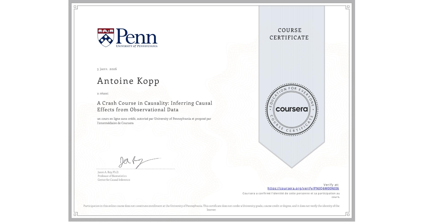 View certificate for Antoine Kopp, A Crash Course in Causality: Inferring Causal Effects from Observational Data, an online non-credit course authorized by University of Pennsylvania and offered through Coursera
