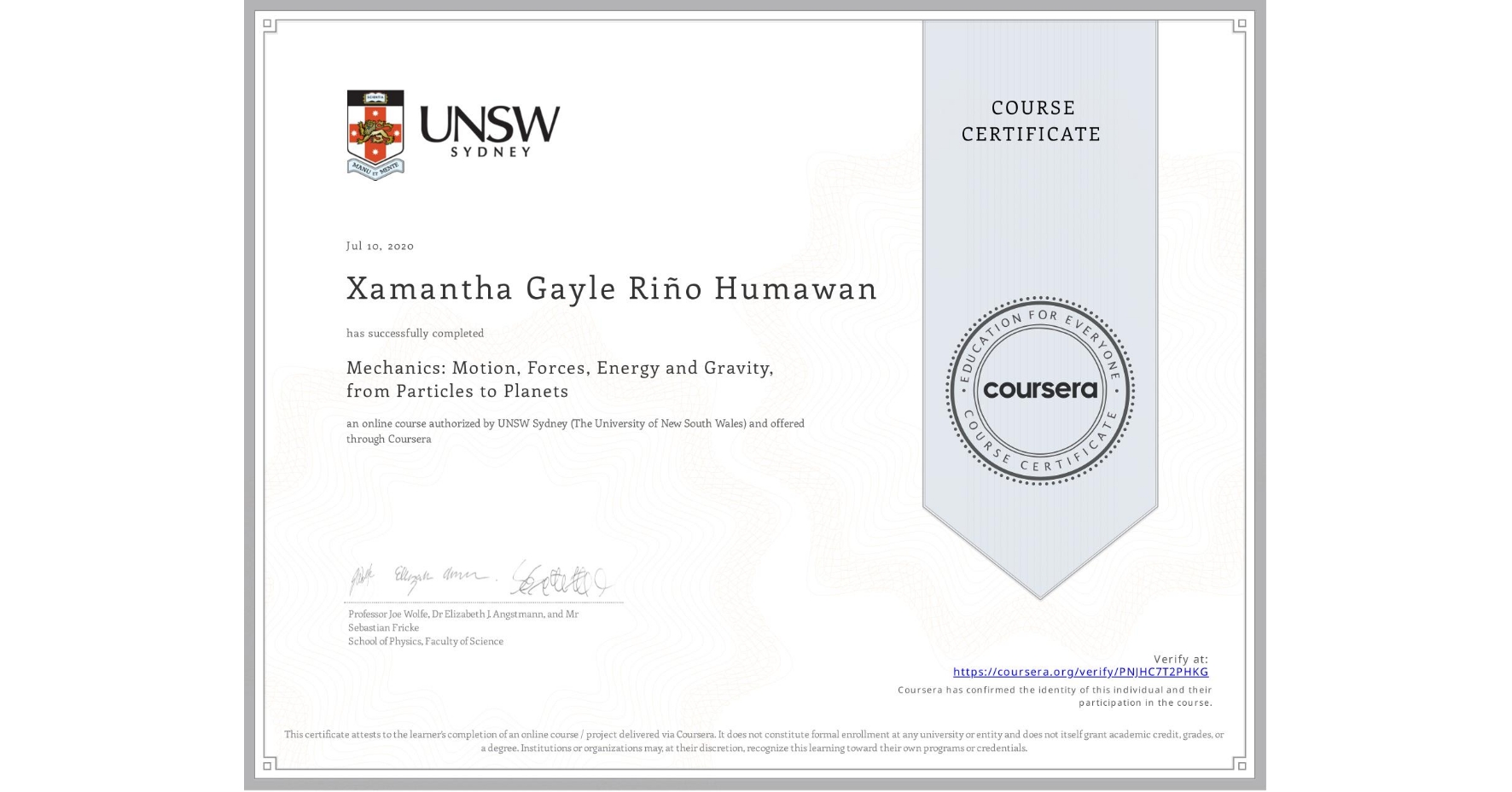 View certificate for Xamantha Gayle Riño Humawan, Mechanics: Motion, Forces, Energy and Gravity, from Particles to Planets, an online non-credit course authorized by UNSW Sydney (The University of New South Wales) and offered through Coursera