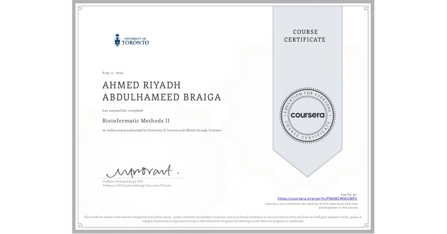 View certificate for AHMED RIYADH ABDULHAMEED BRAIGA , Bioinformatic Methods II, an online non-credit course authorized by University of Toronto and offered through Coursera