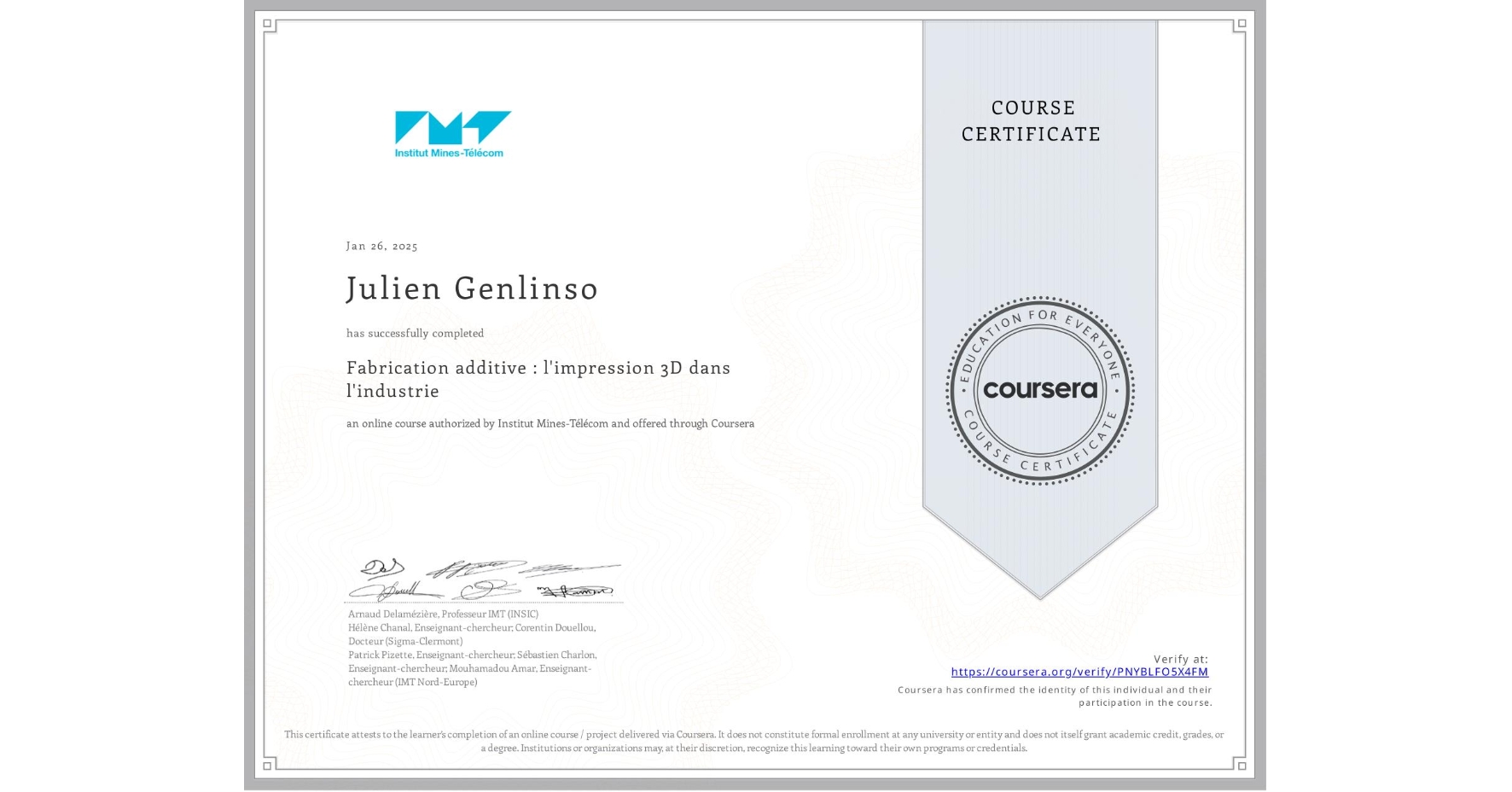 View certificate for Julien Genlinso, Fabrication additive : l'impression 3D dans l'industrie, an online non-credit course authorized by Institut Mines-Télécom and offered through Coursera