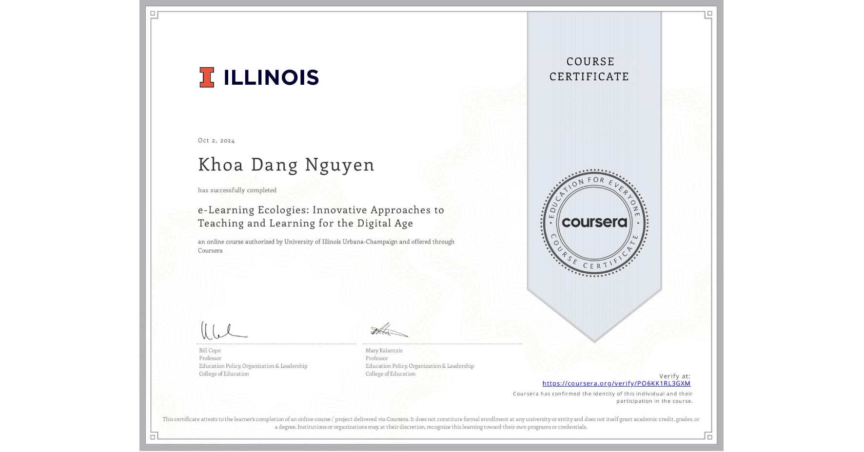 View certificate for Khoa Dang Nguyen, e-Learning Ecologies: Innovative Approaches to Teaching and Learning for the Digital Age, an online non-credit course authorized by University of Illinois Urbana-Champaign and offered through Coursera