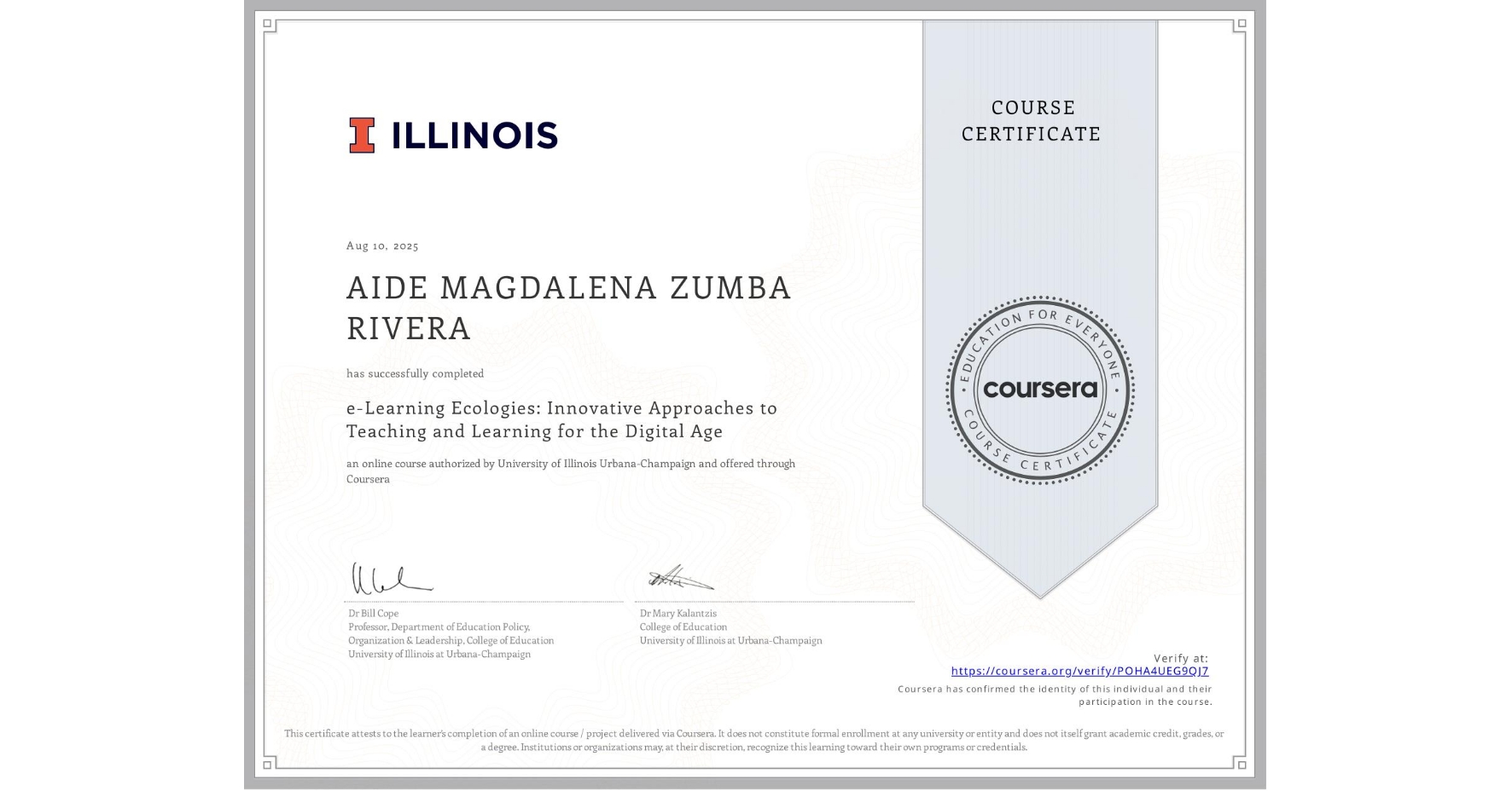 View certificate for AIDE MAGDALENA ZUMBA RIVERA, e-Learning Ecologies: Innovative Approaches to Teaching and Learning for the Digital Age, an online non-credit course authorized by University of Illinois Urbana-Champaign and offered through Coursera
