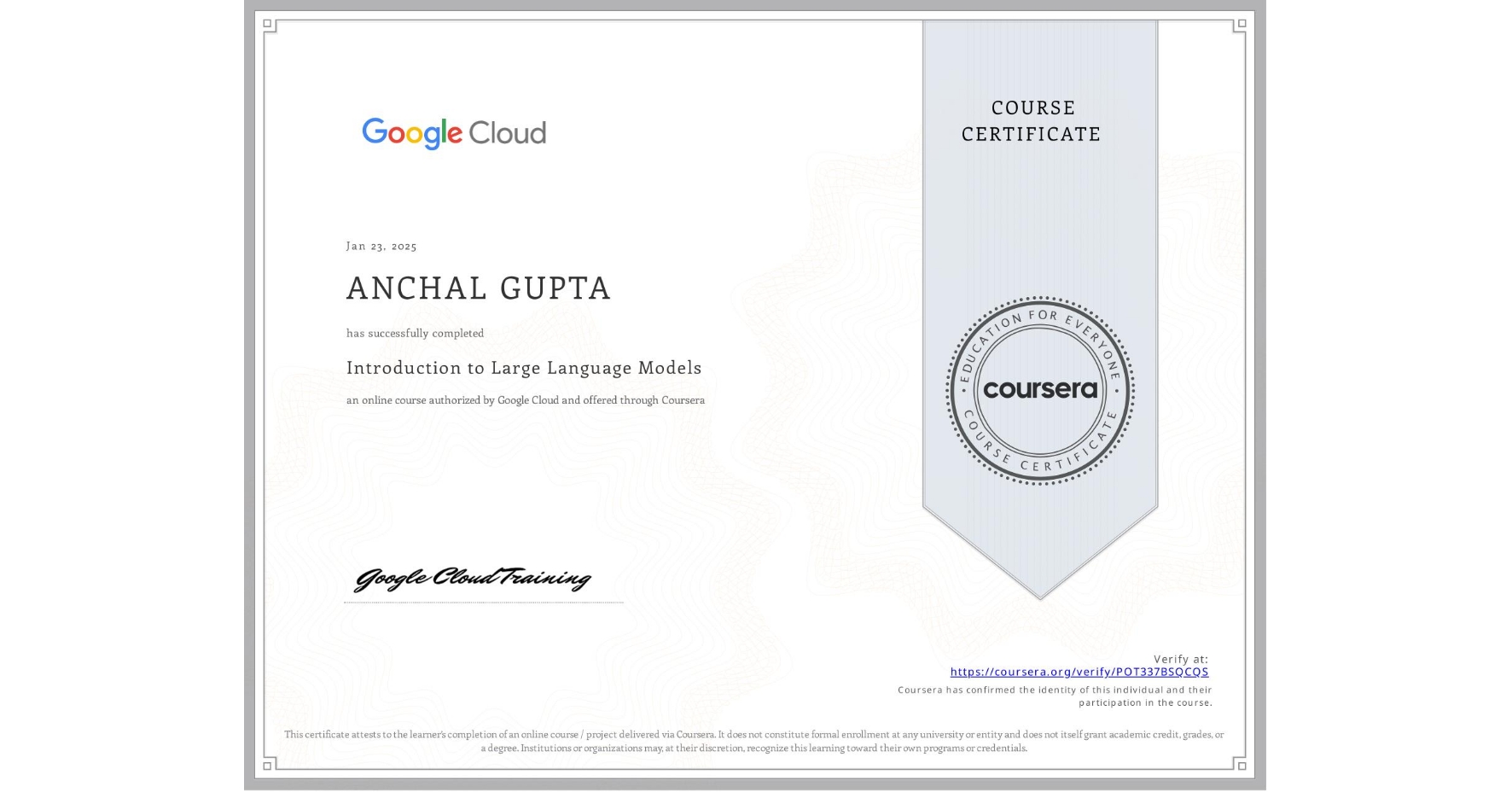 View certificate for ANCHAL GUPTA, Introduction to Large Language Models, an online non-credit course authorized by Google Cloud and offered through Coursera