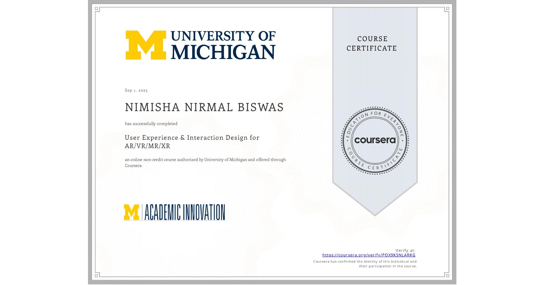 View certificate for NIMISHA NIRMAL  BISWAS, User Experience & Interaction Design for AR/VR/MR/XR, an online non-credit course authorized by University of Michigan and offered through Coursera