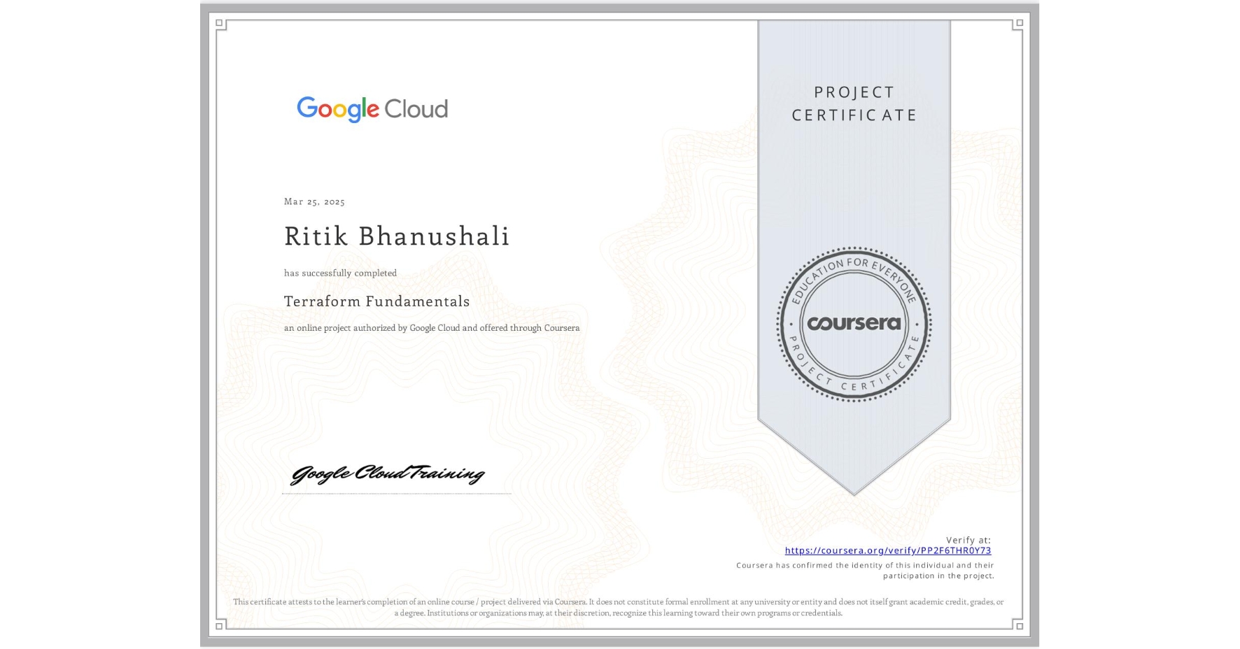 View certificate for Ritik Bhanushali, Terraform Fundamentals, an online non-credit course authorized by Google Cloud and offered through Coursera